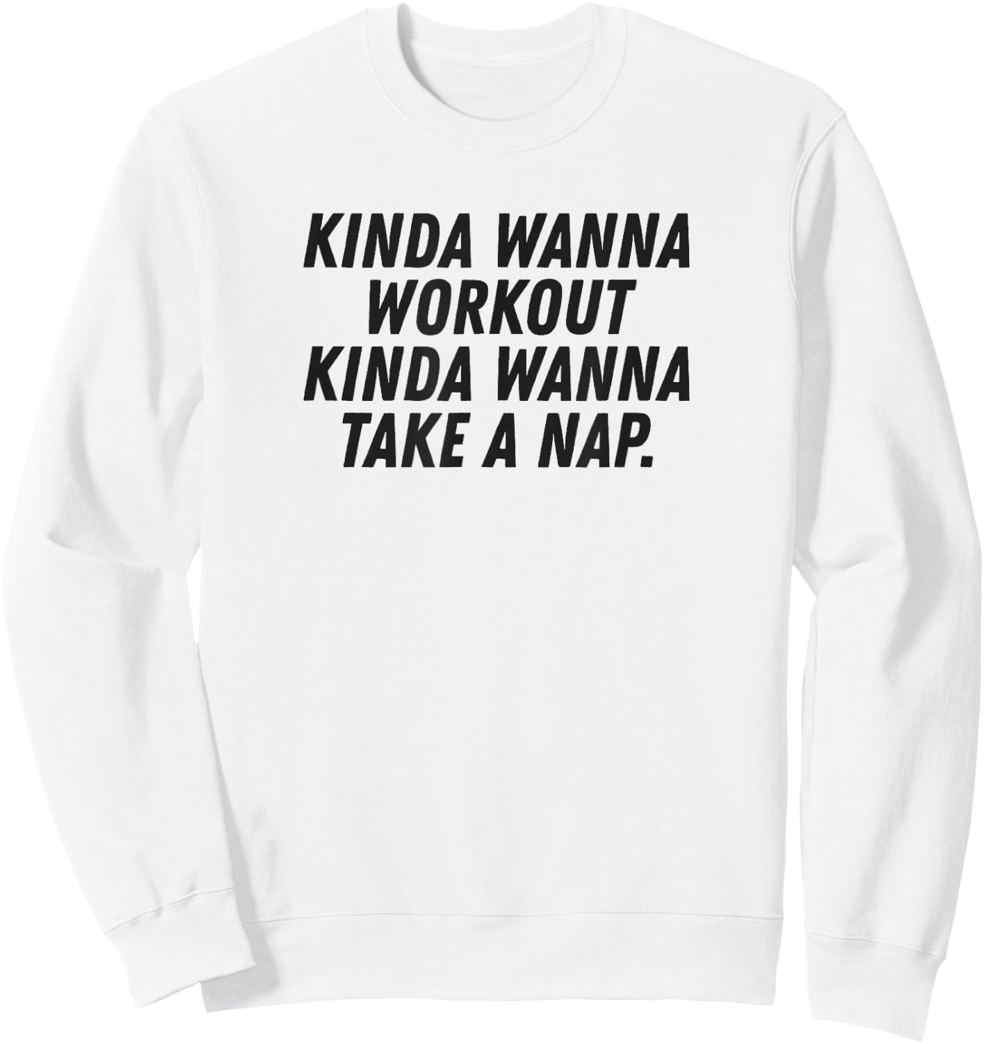 Funny Saying Kinda Wanna Workout Kinda Wanna Take A Nap Sweatshirt - Sweatshirt | White
