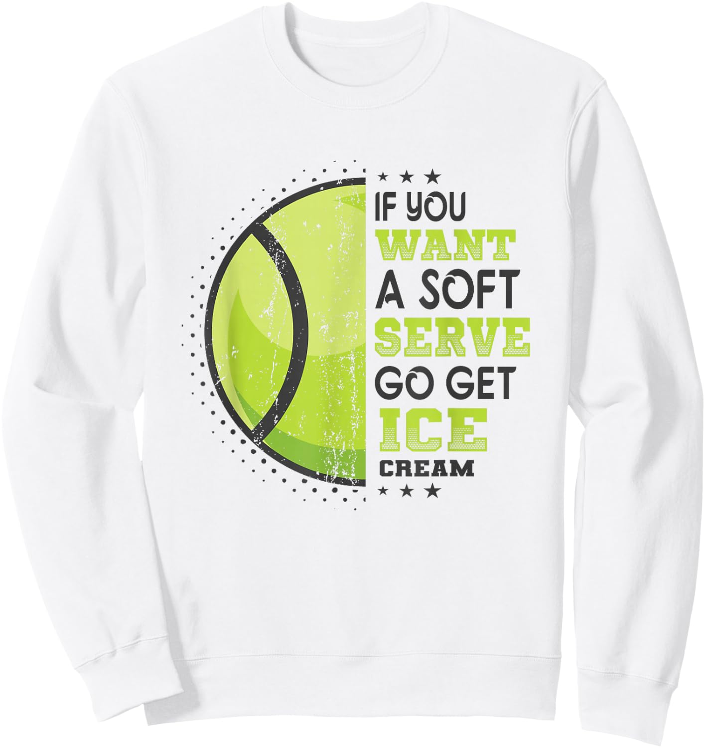 If You Want A Soft Serve Go Get Ice Cream Funny Tennis Sweatshirt - Sweatshirt | White