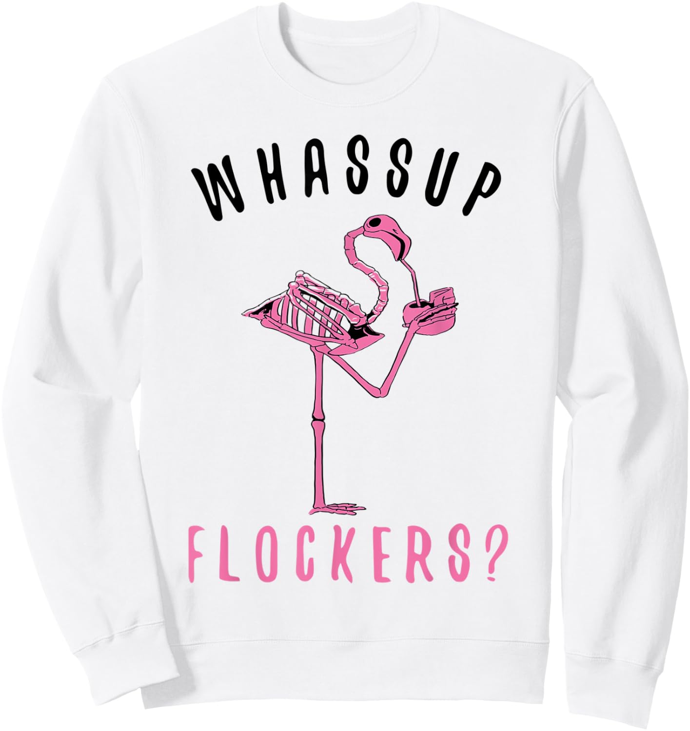Flamingo Skeleton Design Funny Flamazing Whassup Flockers Sweatshirt - Sweatshirt | White