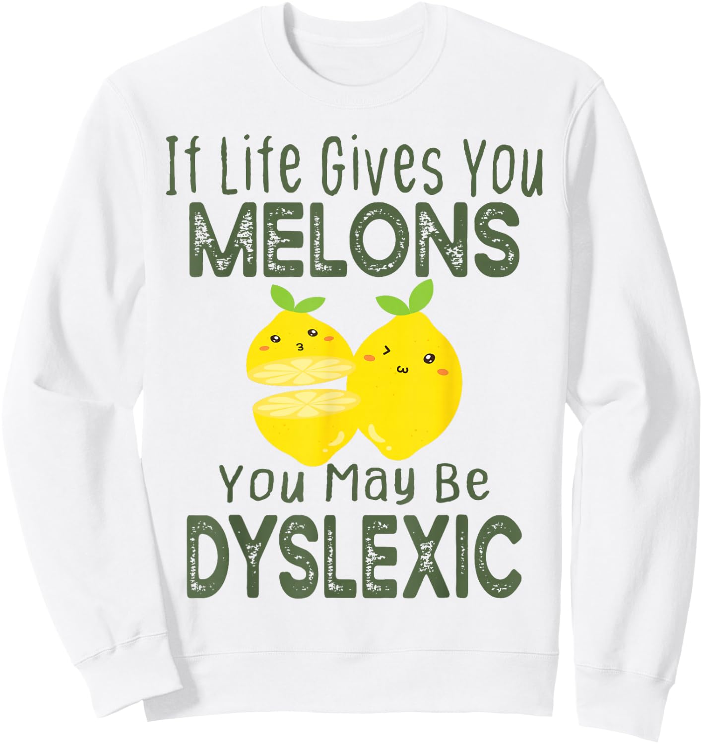 If Life Gives You Melons You May Be Dyslexic Funny Sweatshirt - Sweatshirt | White