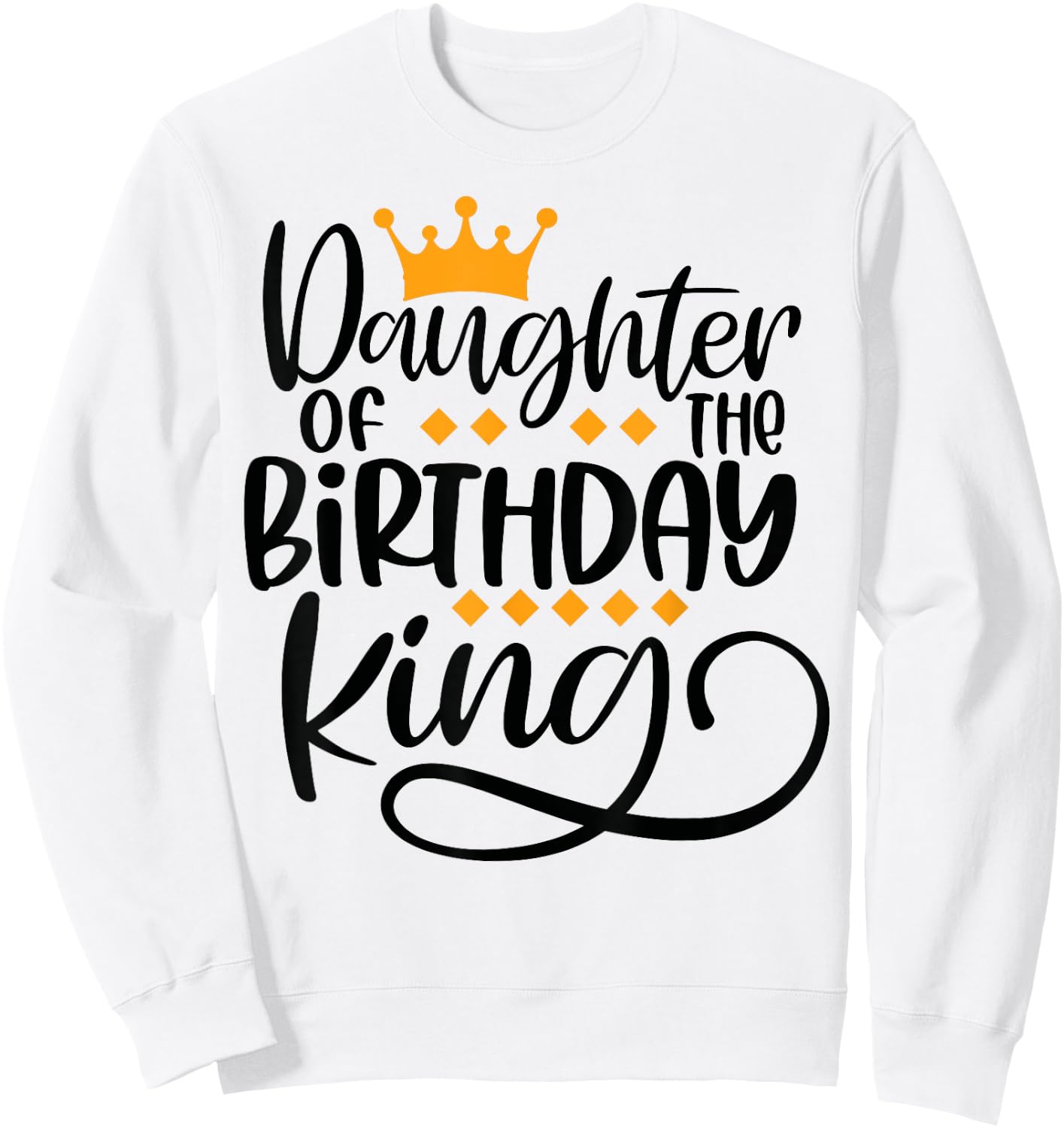 Daughter of the Birthday King Matching Bday Gifts Sweatshirt - Sweatshirt | White