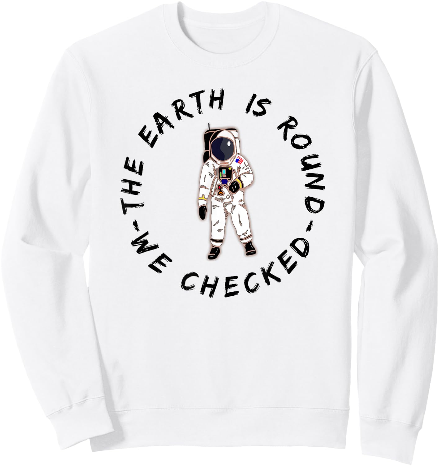 The Earth is Round We Checked Astronaut Round Earther Sweatshirt - Sweatshirt | White