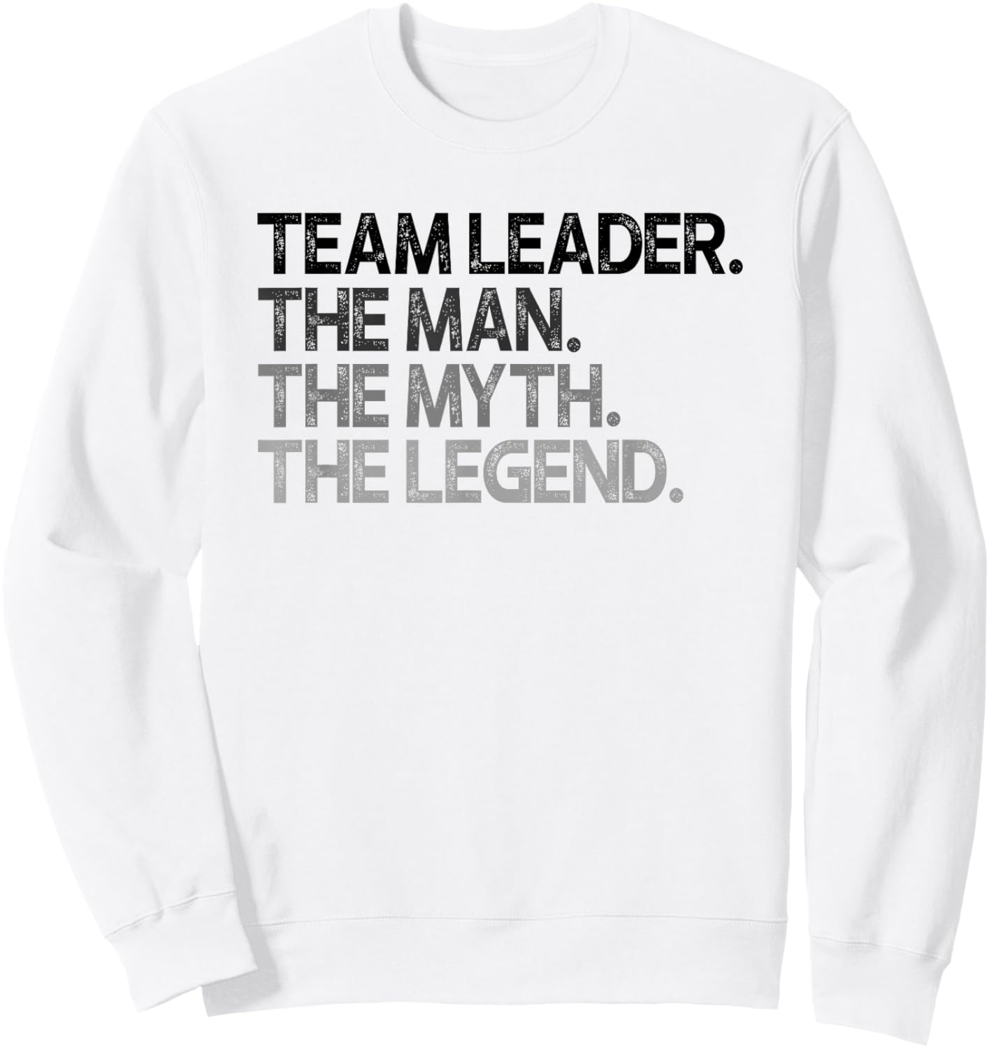 Team Leader The Man Myth Legend Goods Sweatshirt - Sweatshirt | White