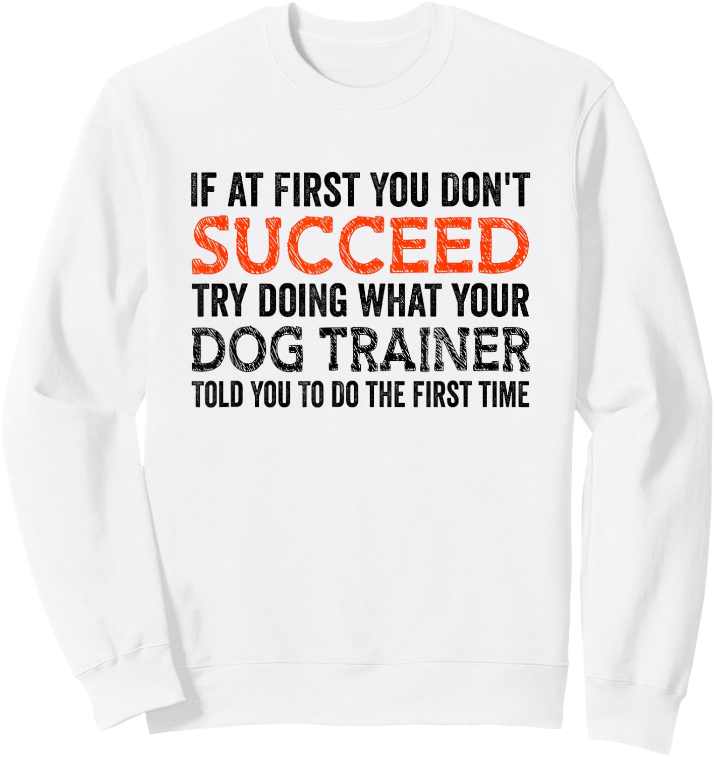 If At First You Don't Succeed Animal Lover Dog Trainer Pets Women Sweatshirt - Sweatshirt | White