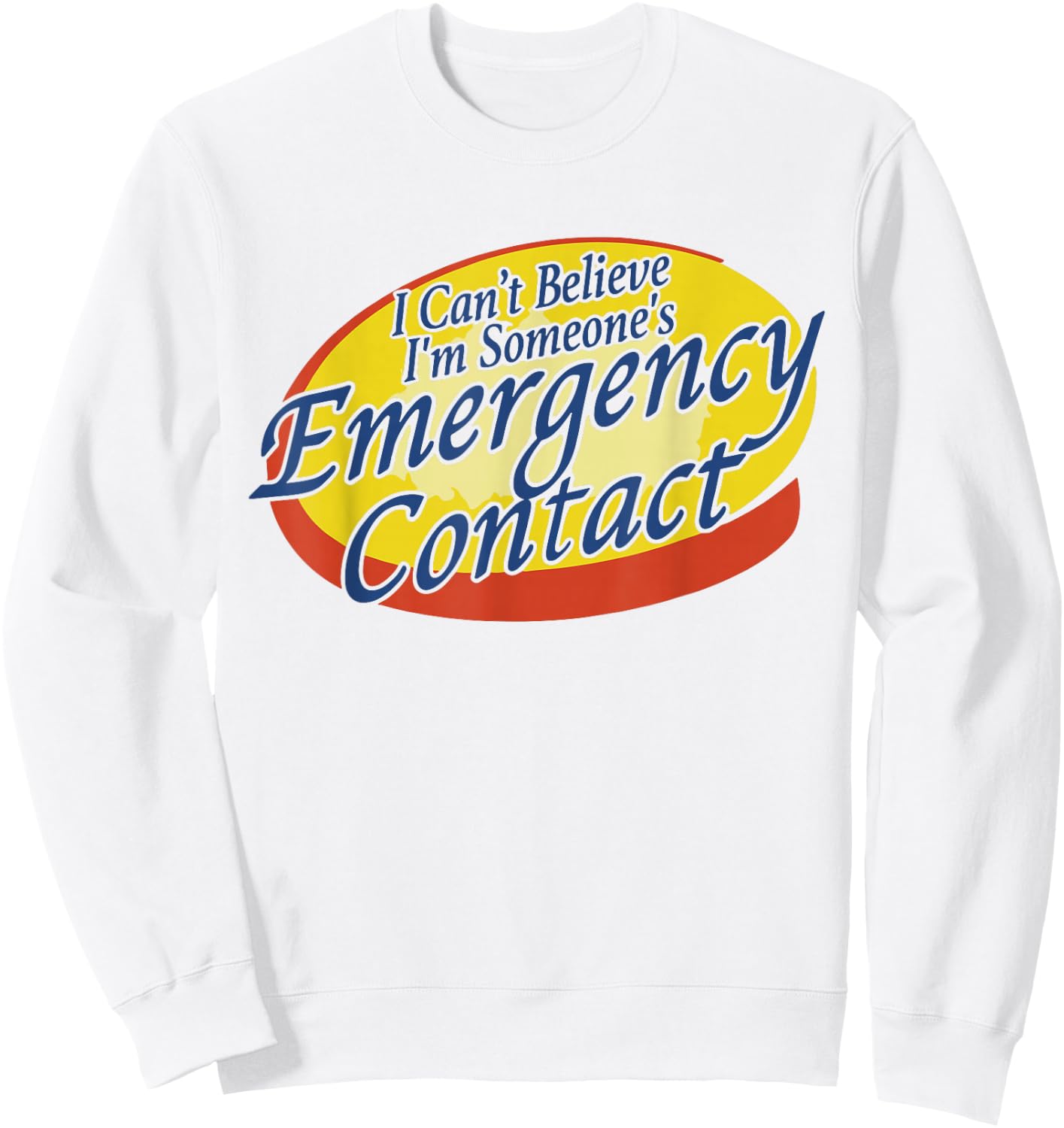 I Can't Believe I'm Someone's Emergency Contact Sweatshirt - Sweatshirt | White