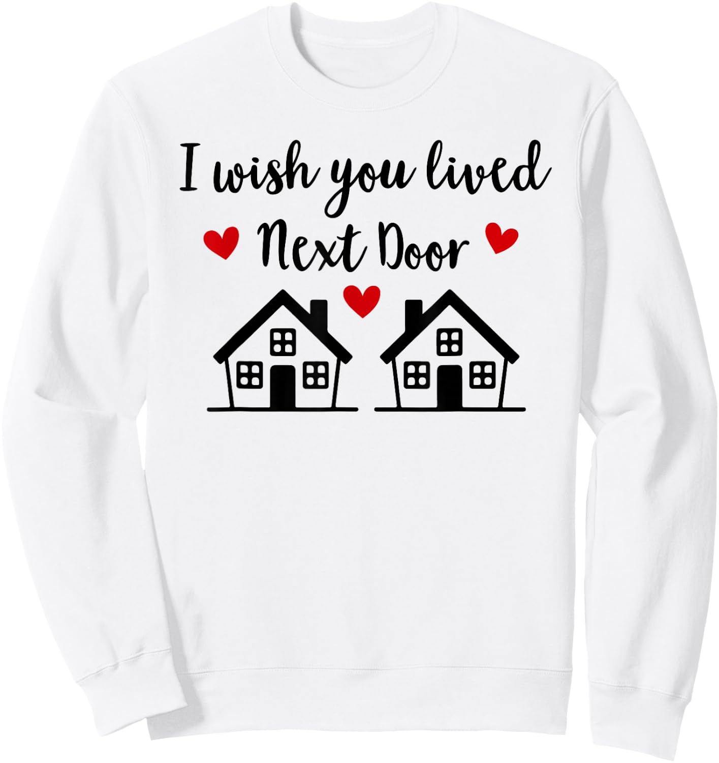 I Wish You Lived Next Door Friend I Wish We Lived Next Door Sweatshirt - Sweatshirt | White
