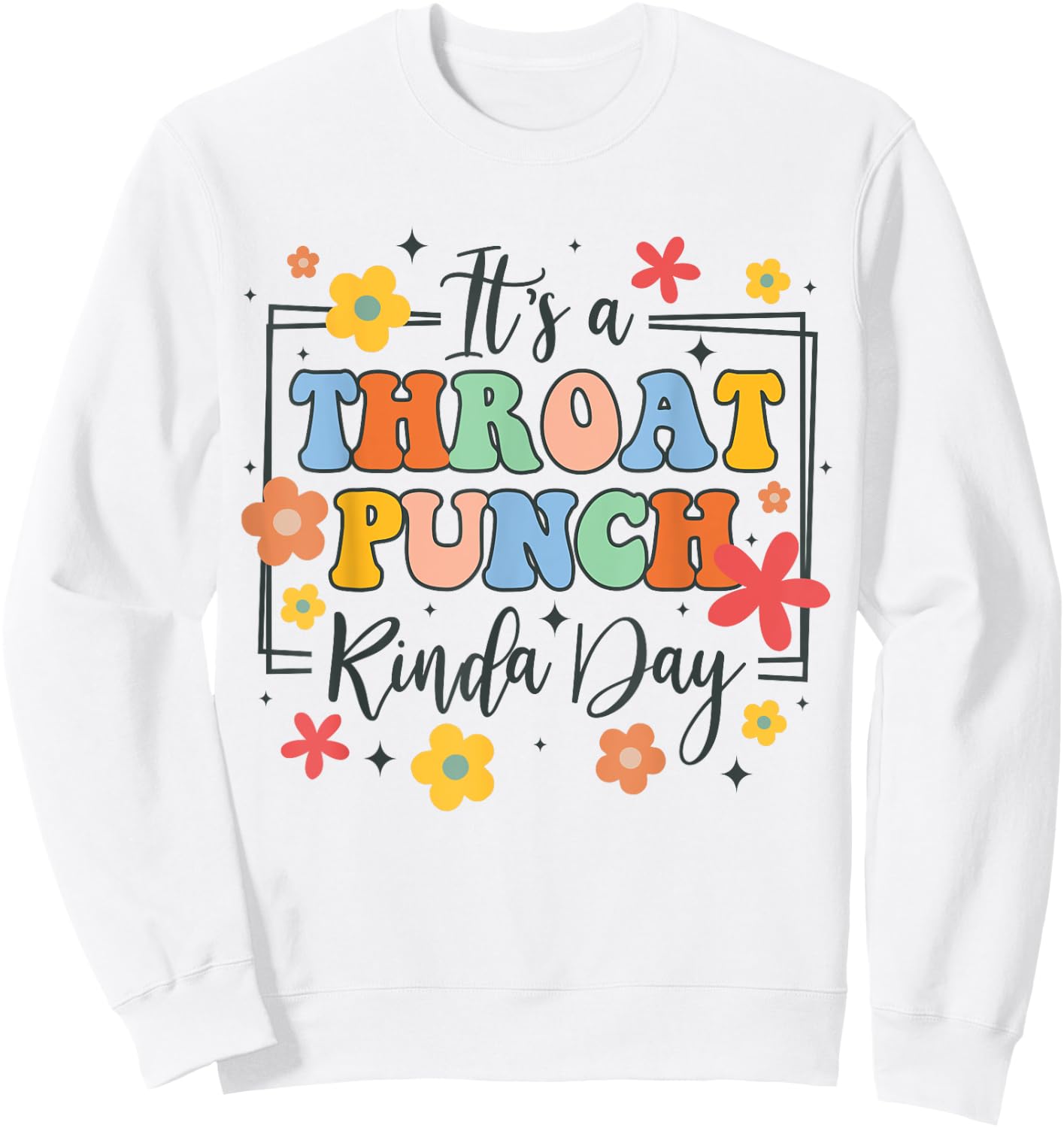 Funny Sarcasm Humor BFF It's A Throat Punch Kinda Day Sweatshirt - Sweatshirt | White