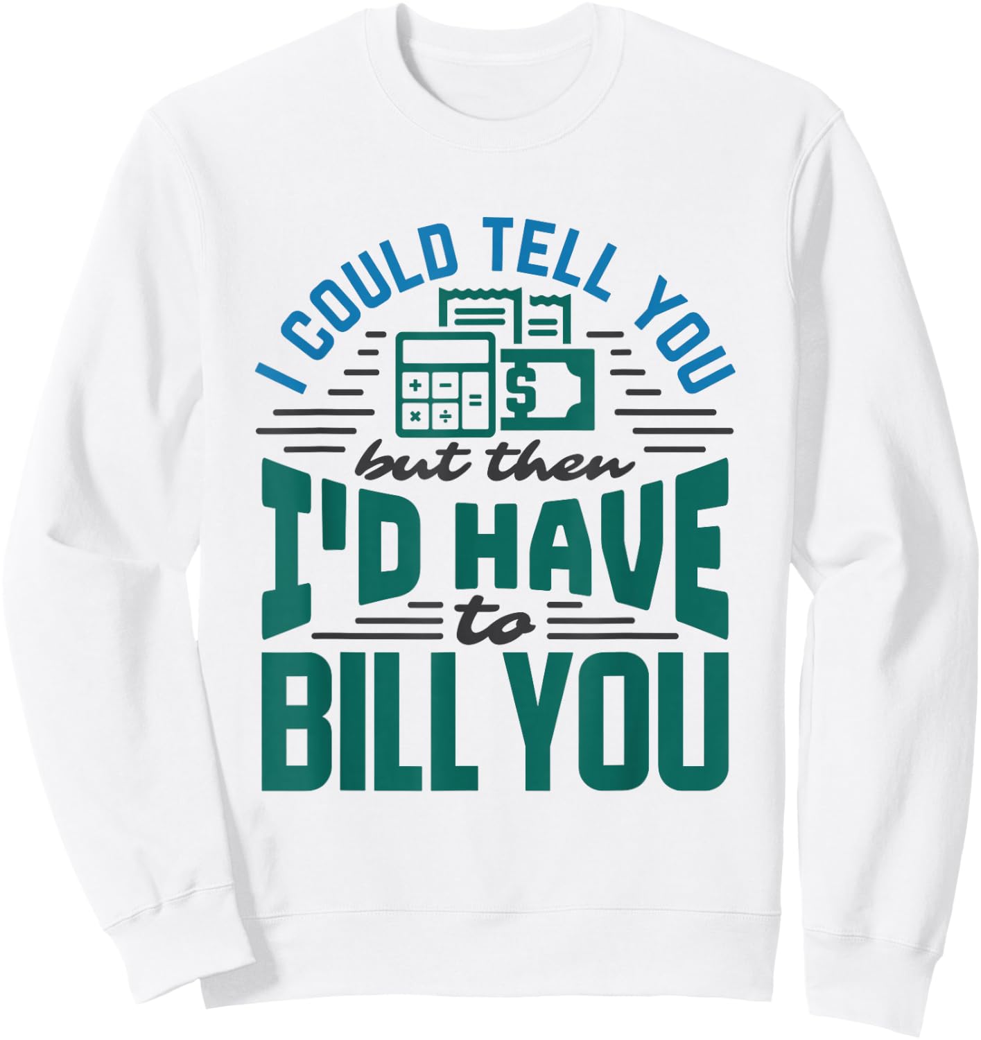 CPA Accounting Nerd Funny Bill Billing Saying Accountant Sweatshirt - Sweatshirt | White