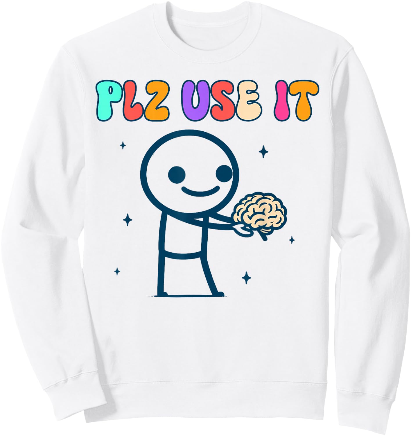 Brain Funny Sarcasm Humor Use Your Brain BFF Plz Use It Sweatshirt - Sweatshirt | White