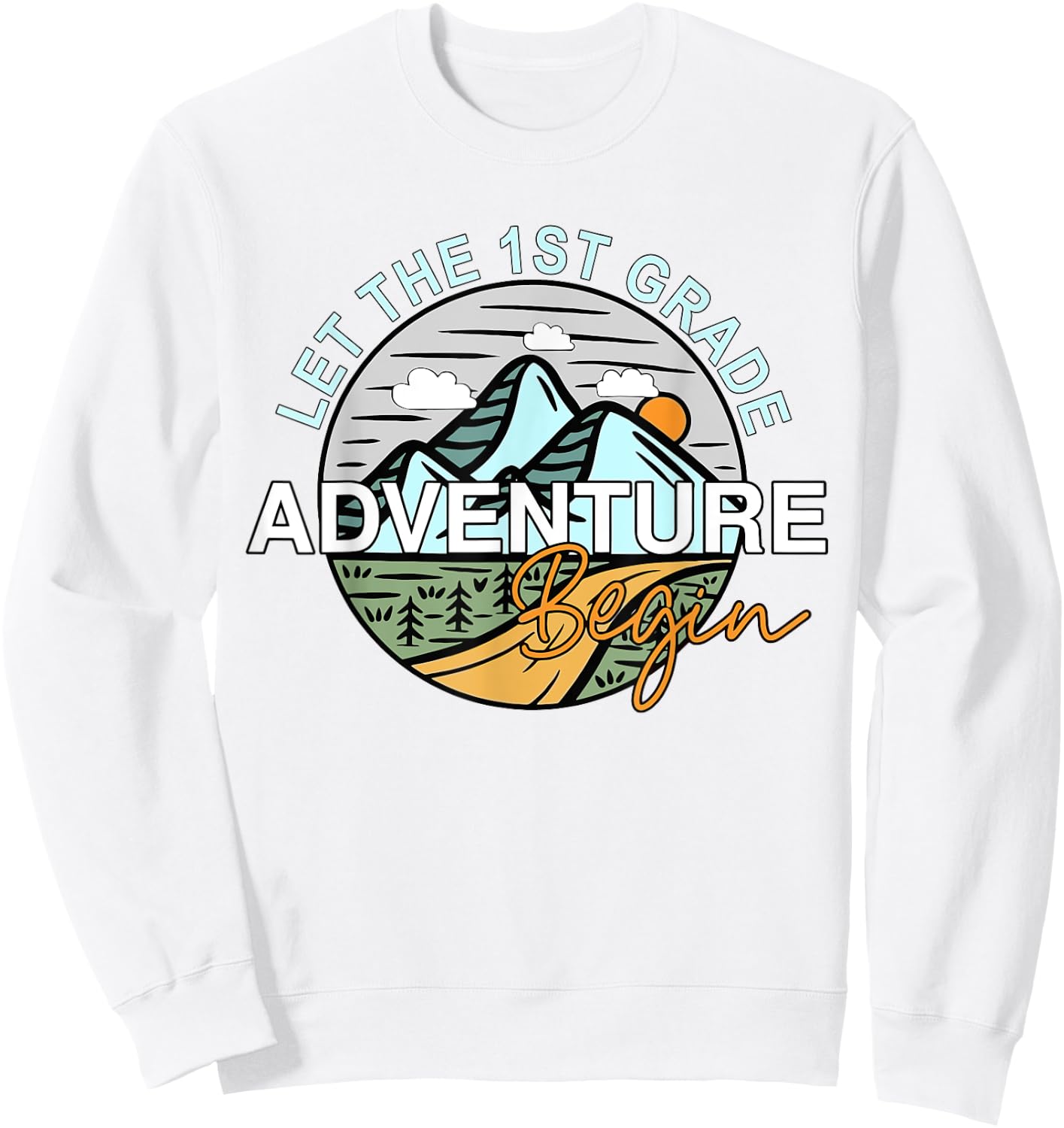 First Grade Back To School Let the 1st Grade Adventure Begin Sweatshirt - Sweatshirt | White