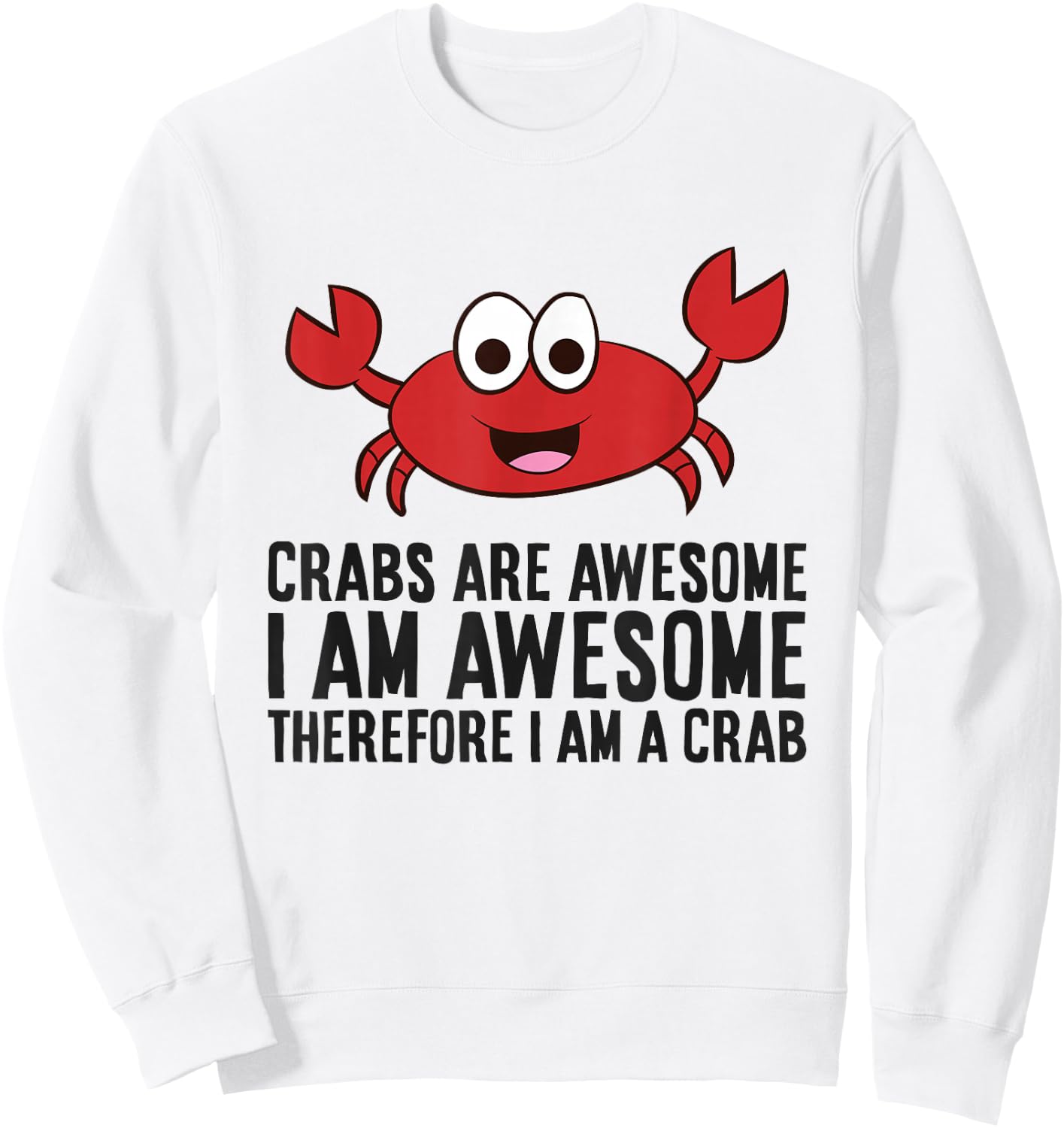 Crabs are Awesome I Am Awesome Therefore I'm A Crab Sweatshirt - Sweatshirt | White