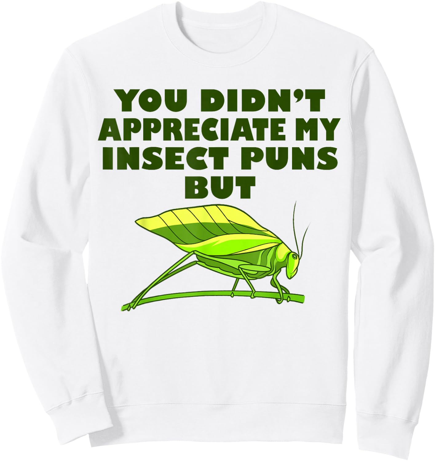 Funny Insect Science Puns Science Teacher Gifts Green Katydid Graphic , -Adults, Short Sleeve, Small Sweatshirt - Sweatshirt | White