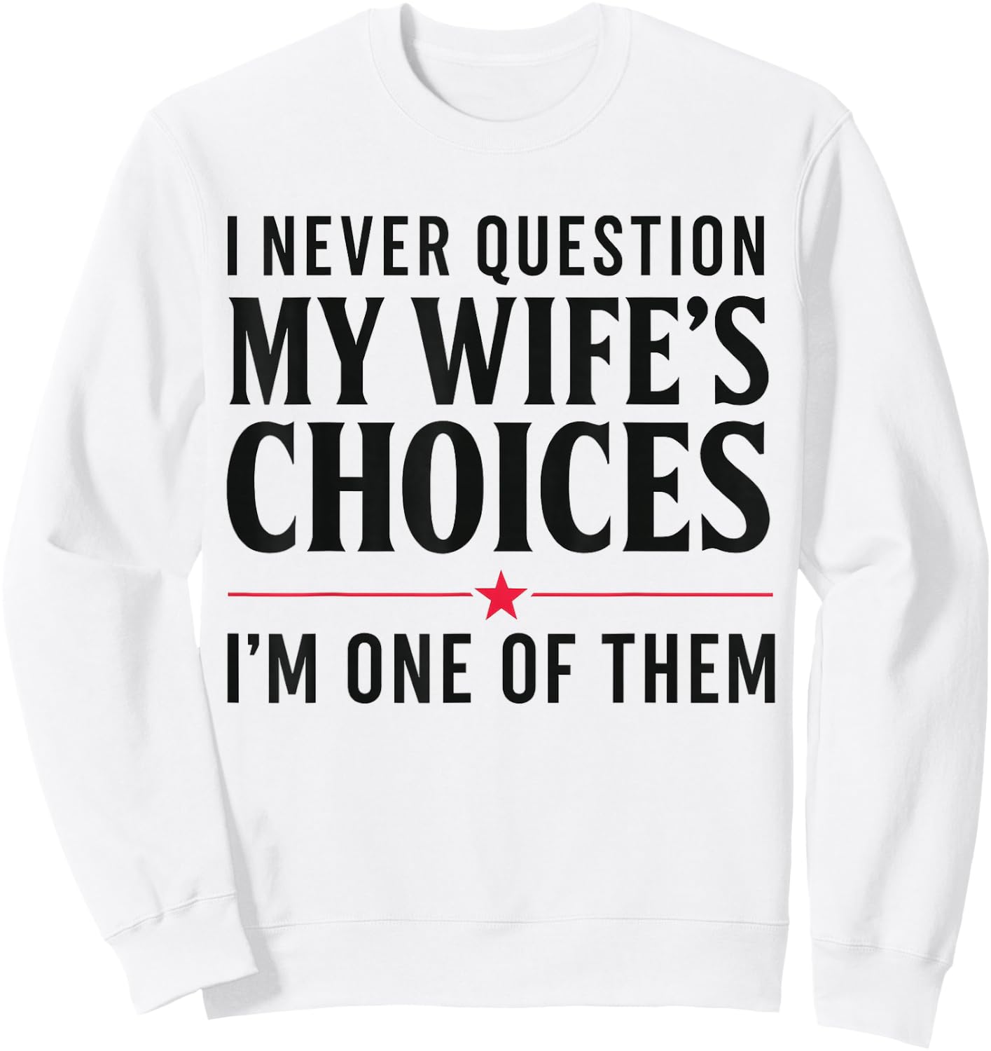 Couples Joke I Never Question My Wife's Choices Marriage Gag Sweatshirt - Sweatshirt | White
