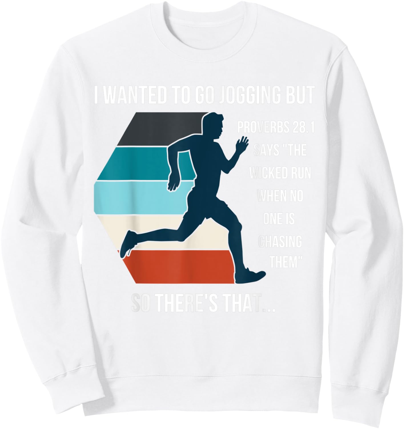 I Wanted To Go Jogging But Proverbs 28:1 Funny Bible quote Sweatshirt - Sweatshirt | White