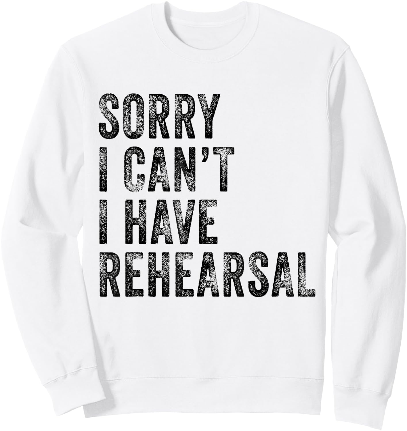 Sorry I Can't I Have Rehearsal Actor Rehearsal Vintage Retro Sweatshirt - Sweatshirt | White