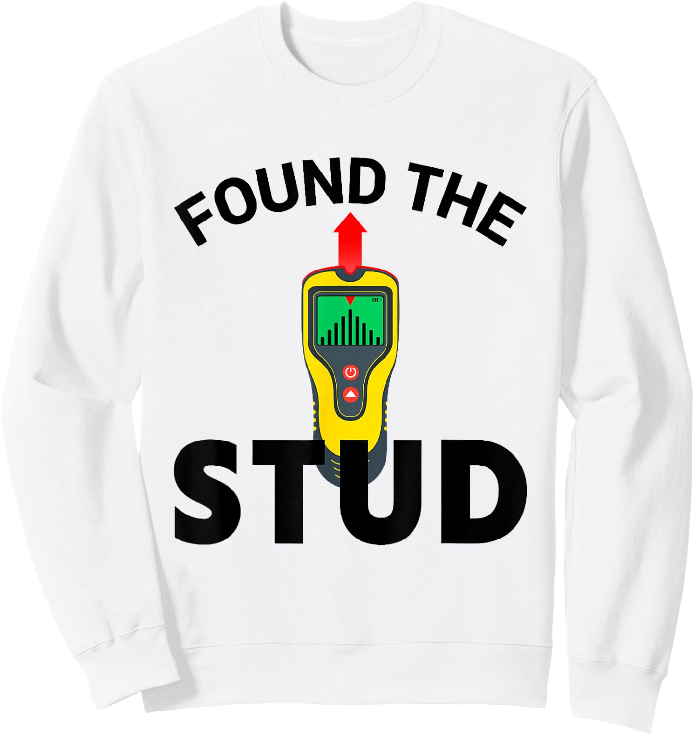 I Found The Stud Funny Stud Finder Joke Sweatshirt - Sweatshirt | White
