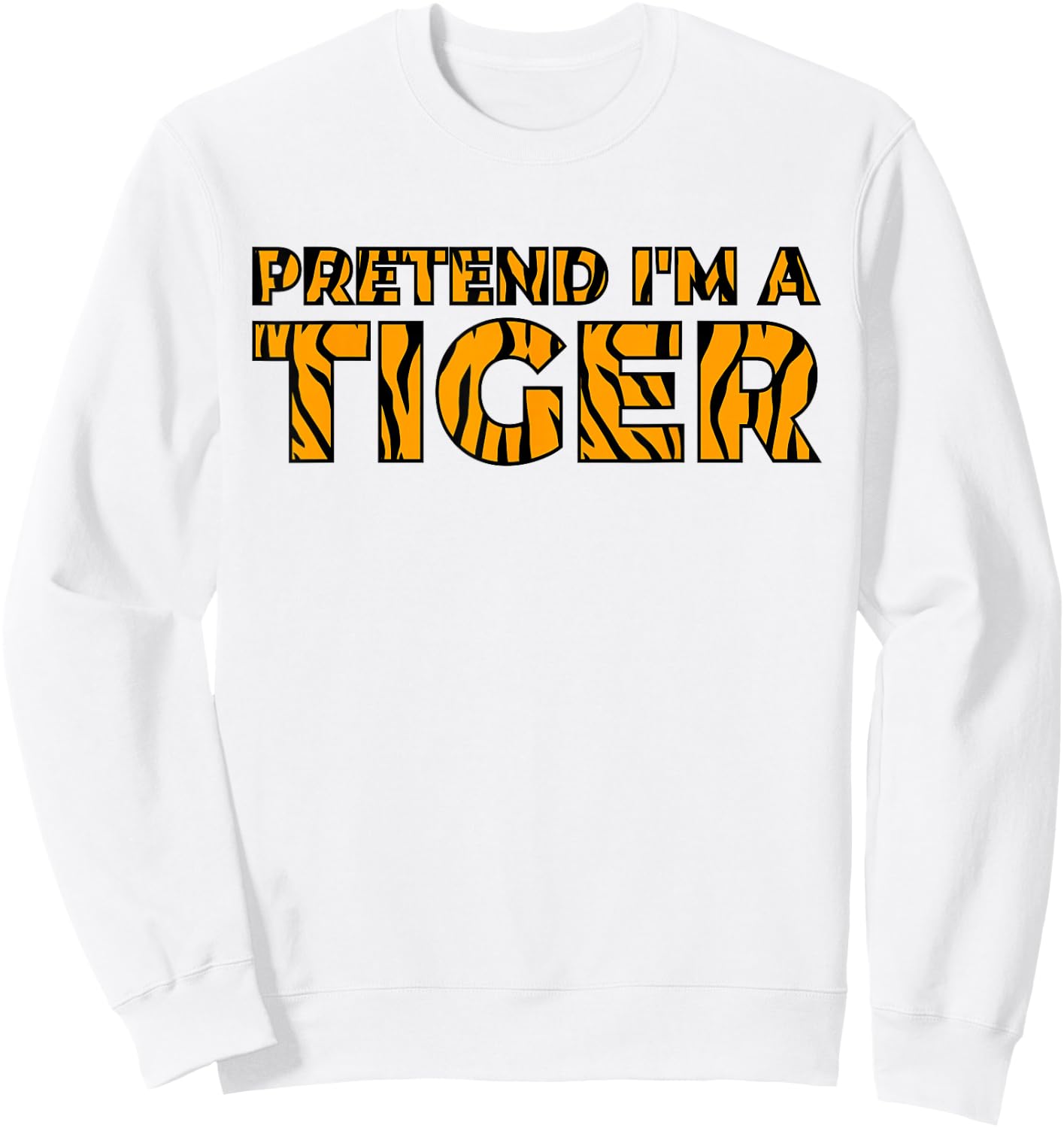 Tiger Costume Halloween Pretend I'm a Tiger Sweatshirt - Sweatshirt | White