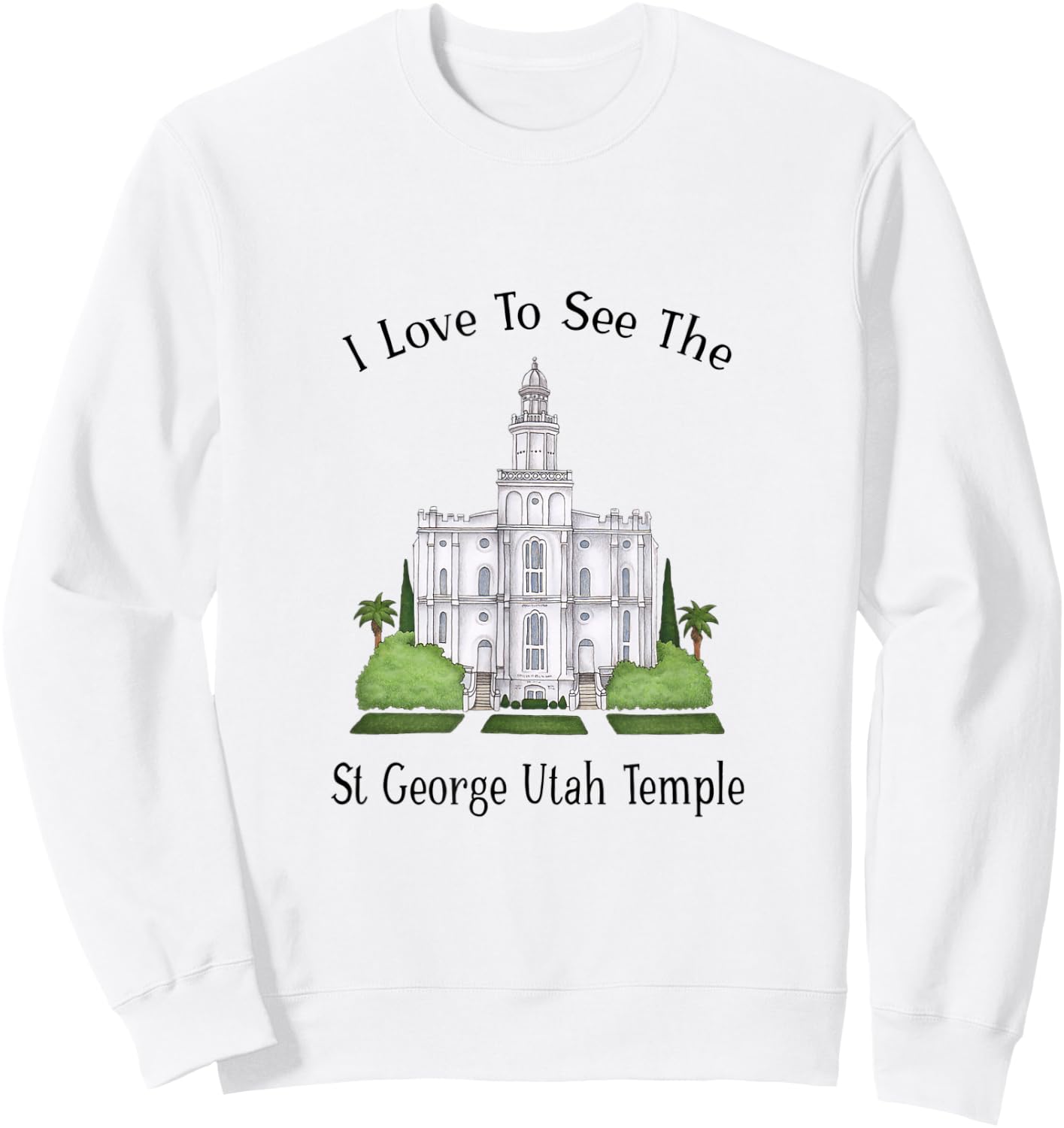 St George Utah Temple, I love to see my temple, color Sweatshirt - Sweatshirt | White