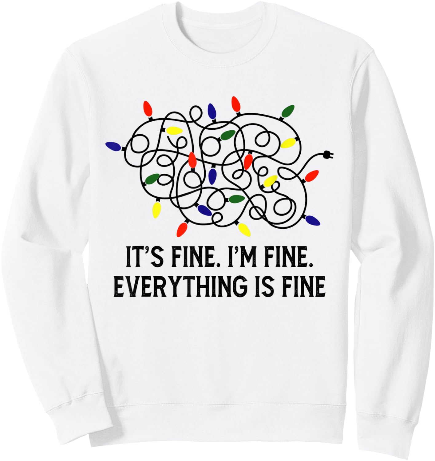 It's Fine I'm Fine Everything Is Fine Christmas Light Xmas Sweatshirt - Sweatshirt | White