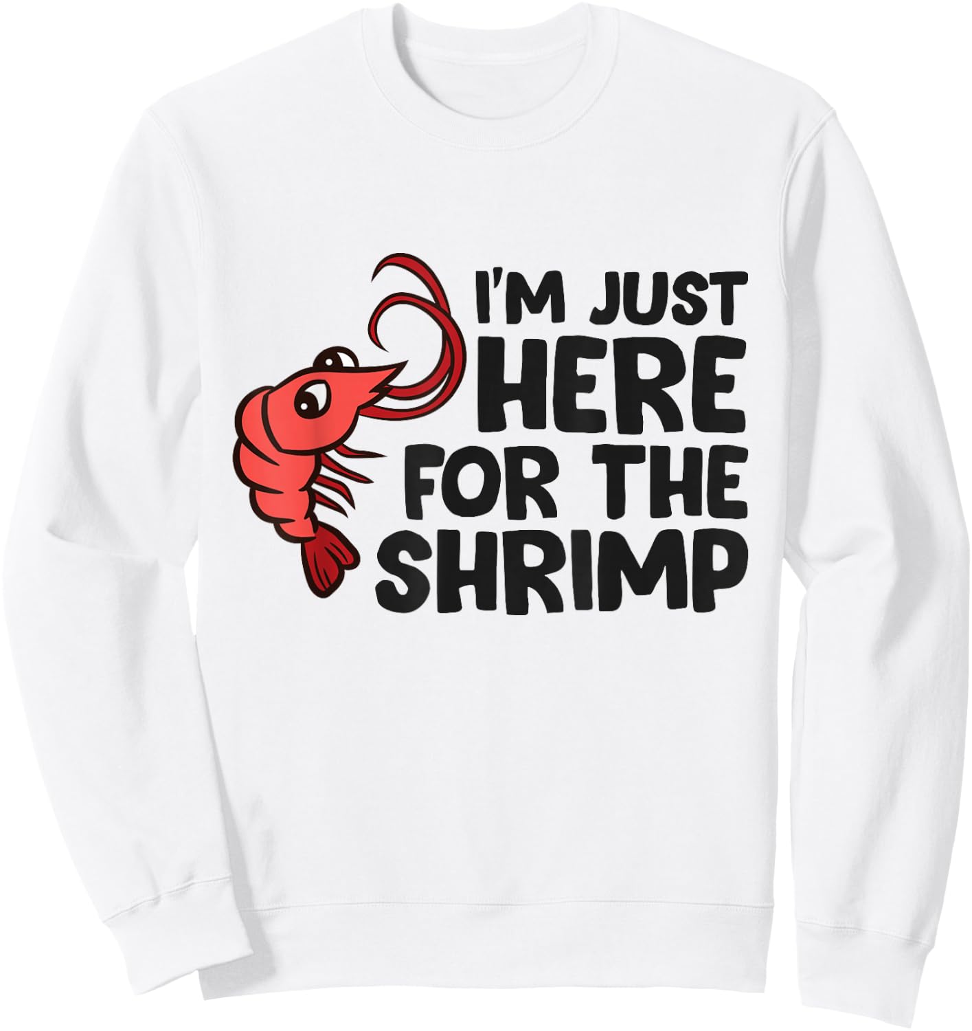 Shrimp Lover Seafood I'm Just Here For The Shrimp Sweatshirt - Sweatshirt | White