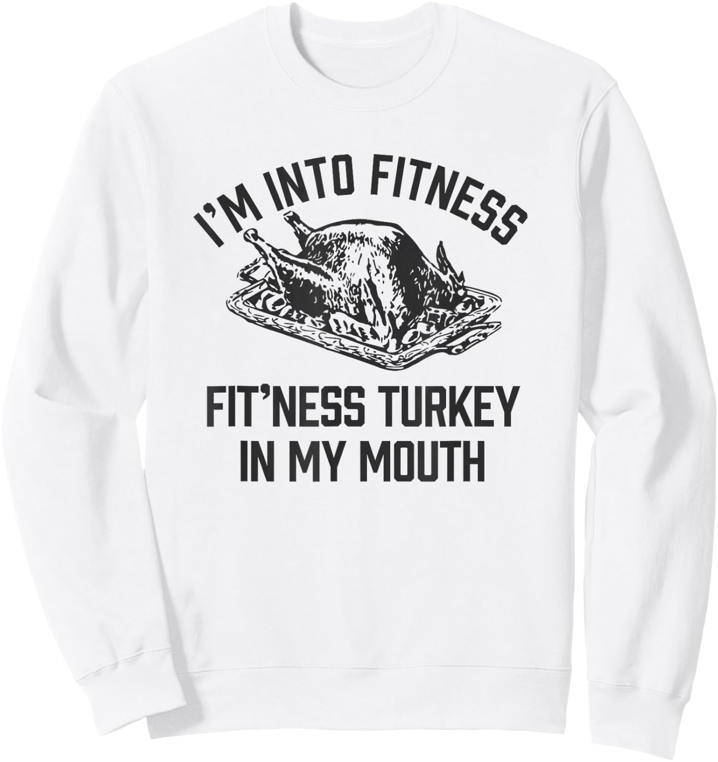 I'm into Fitness Turkey in My Mouth boys Funny Thanksgiving Sweatshirt - Sweatshirt | White
