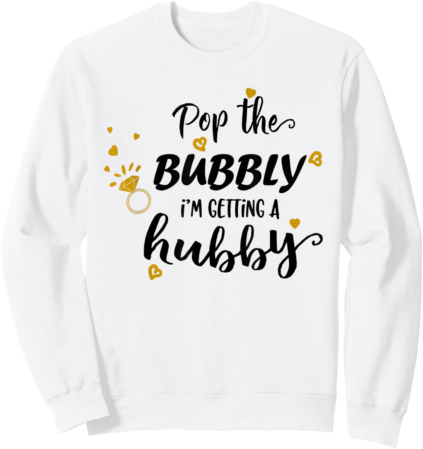 Engagement Pop The Bubbly Im Getting a Hubby Bride to Be Sweatshirt - Sweatshirt | White
