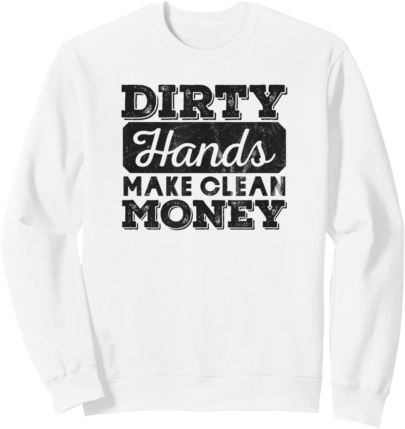 Mechanic Gift Dirty Hands Make Clean Lots of Money Sweatshirt - Sweatshirt | White