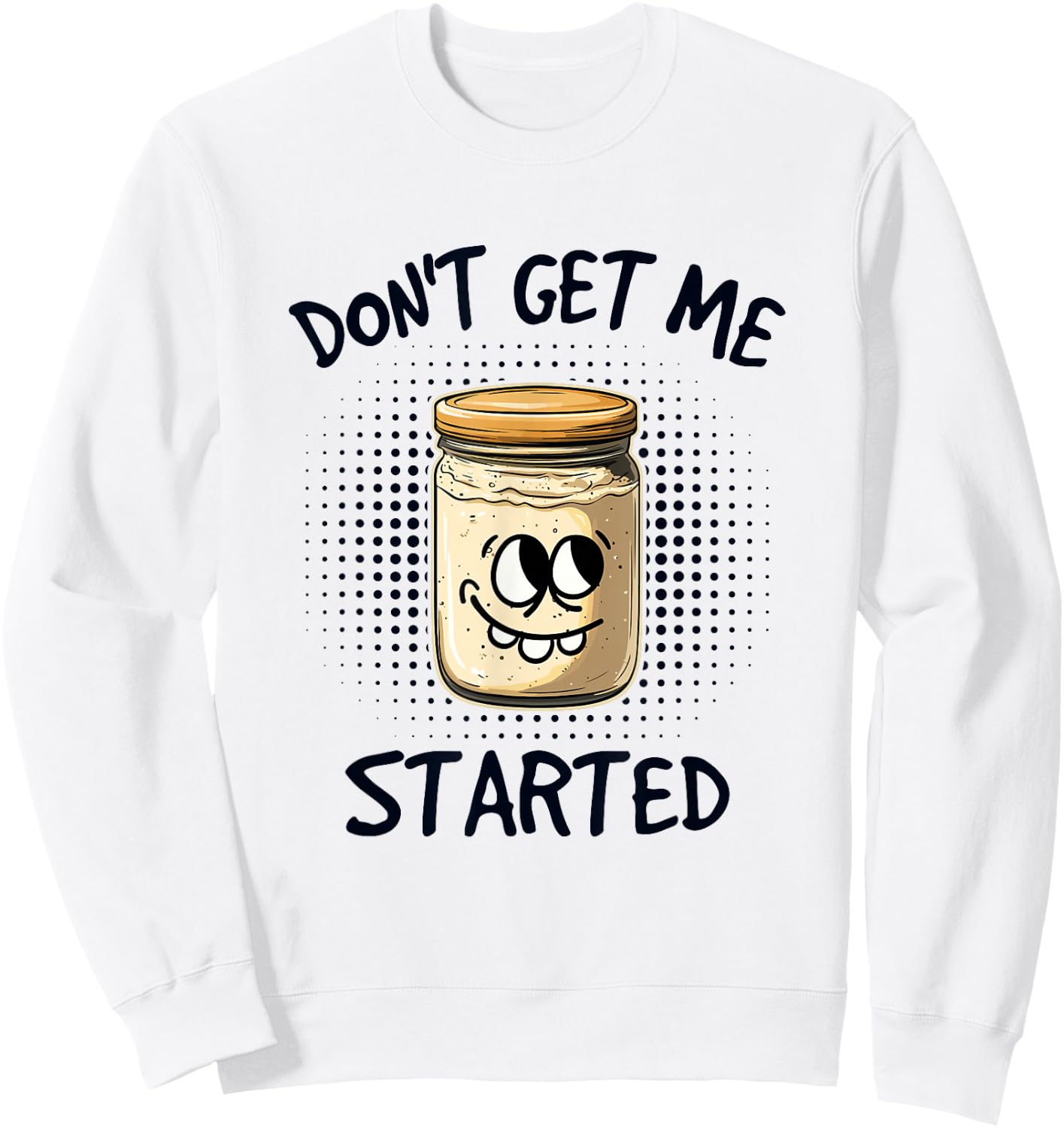 Dont Get Me Started Sourdough Sweatshirt - Sweatshirt | White