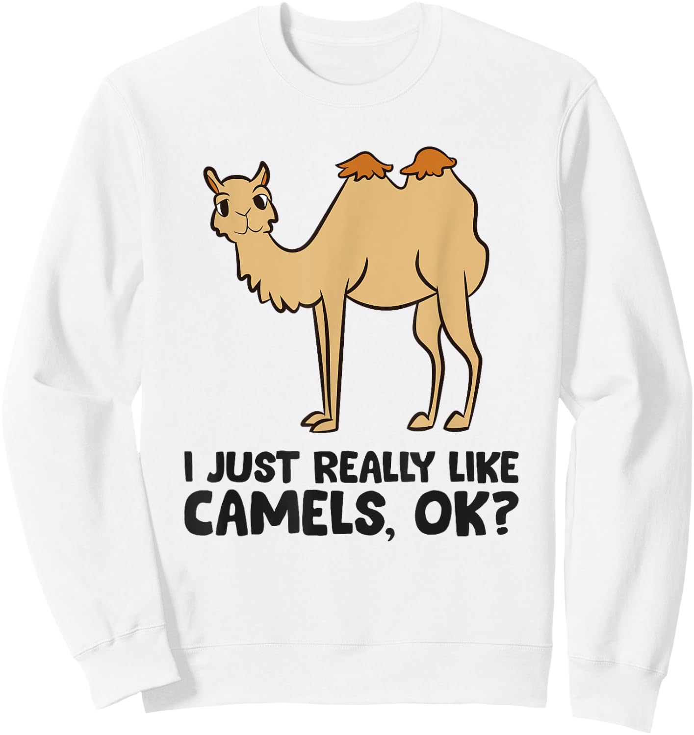 Camel Lover, I Just Really Like Camels, Ok? Sweatshirt - Sweatshirt | White