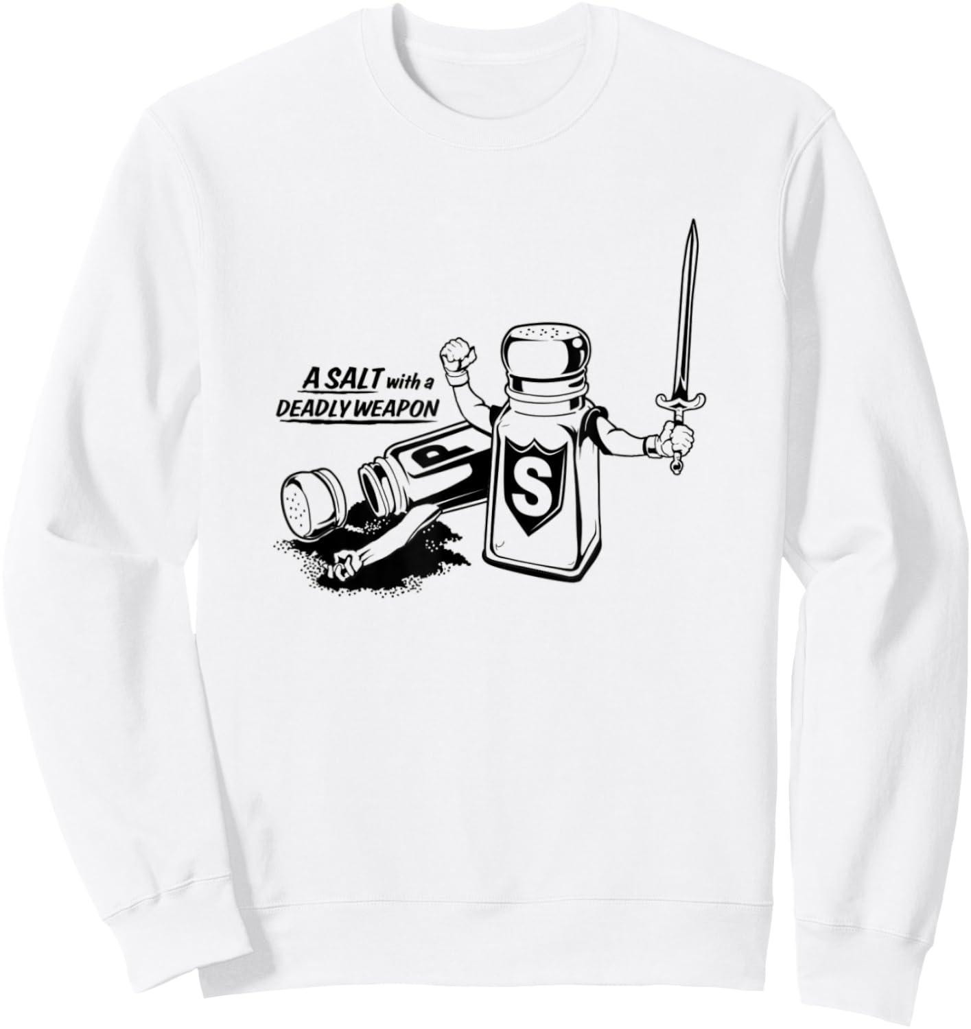 Food Humor A Salt With A deadly Weapon Pun Sweatshirt - Sweatshirt | White