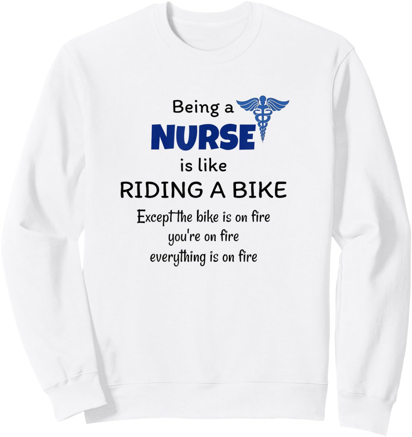 Being a Nurse is like riding a bike - Funny joke ER nurses Sweatshirt - Sweatshirt | White