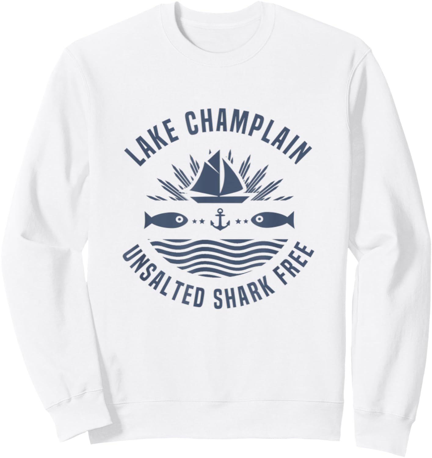 Lake Champlain Unsalted Shark Free Fishing Family Boat Gift Sweatshirt - Sweatshirt | White