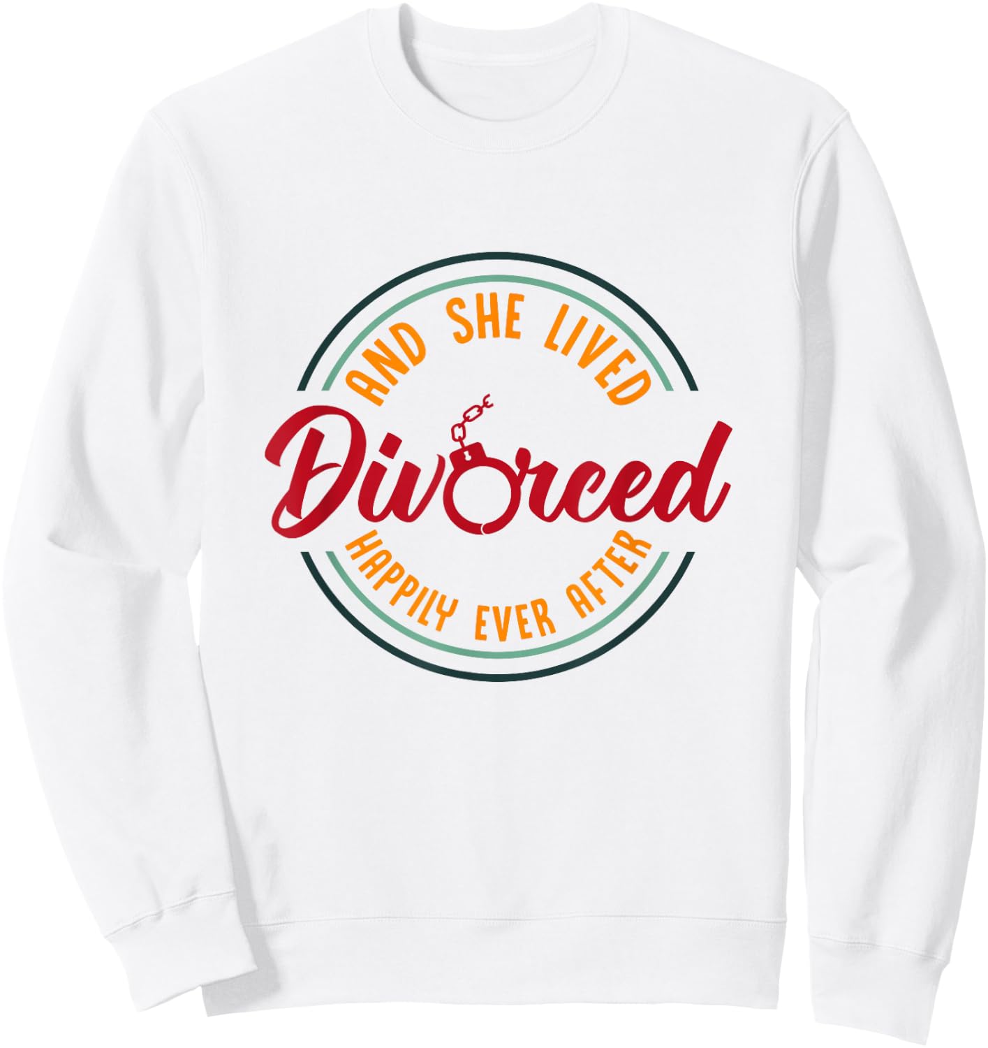 And She Lived Happily Ever After Funny Divorced Divorce BFF Sweatshirt - Sweatshirt | White
