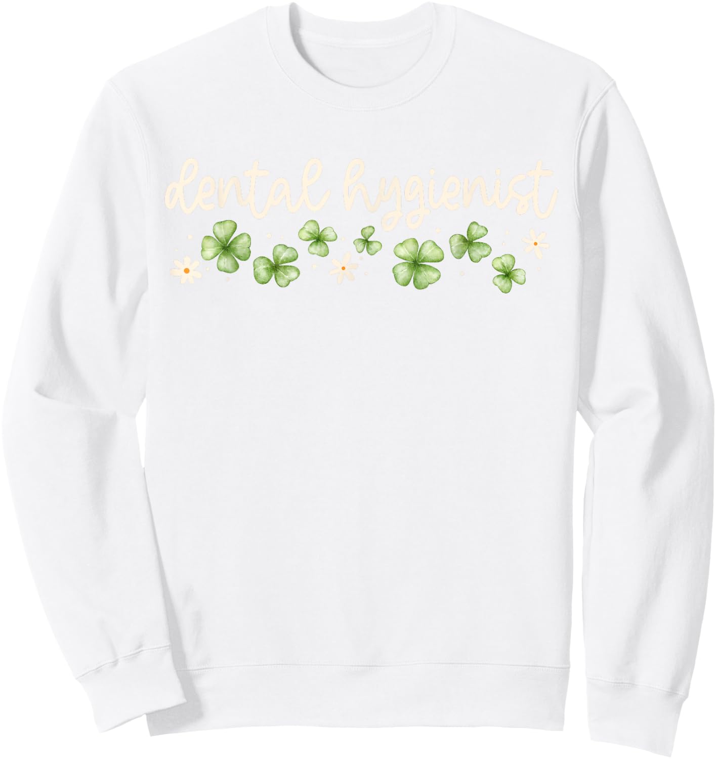 Dental Hygienist St Patricks Day RDH Dentist Lucky Clovers Sweatshirt - Sweatshirt | White