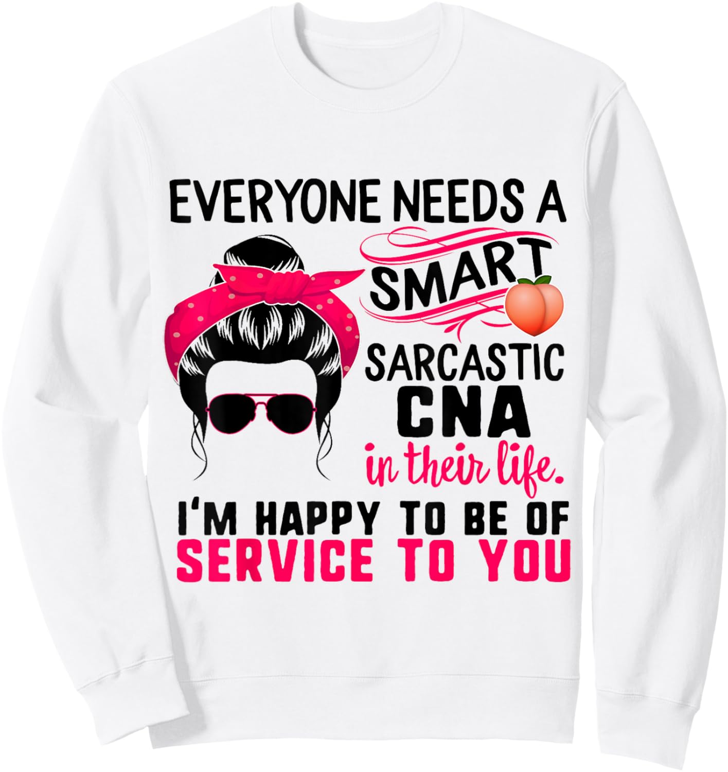 CNA Nurse Smart Sarcastic Messy Bun Nurses Week Nursing Mom Sweatshirt - Sweatshirt | White