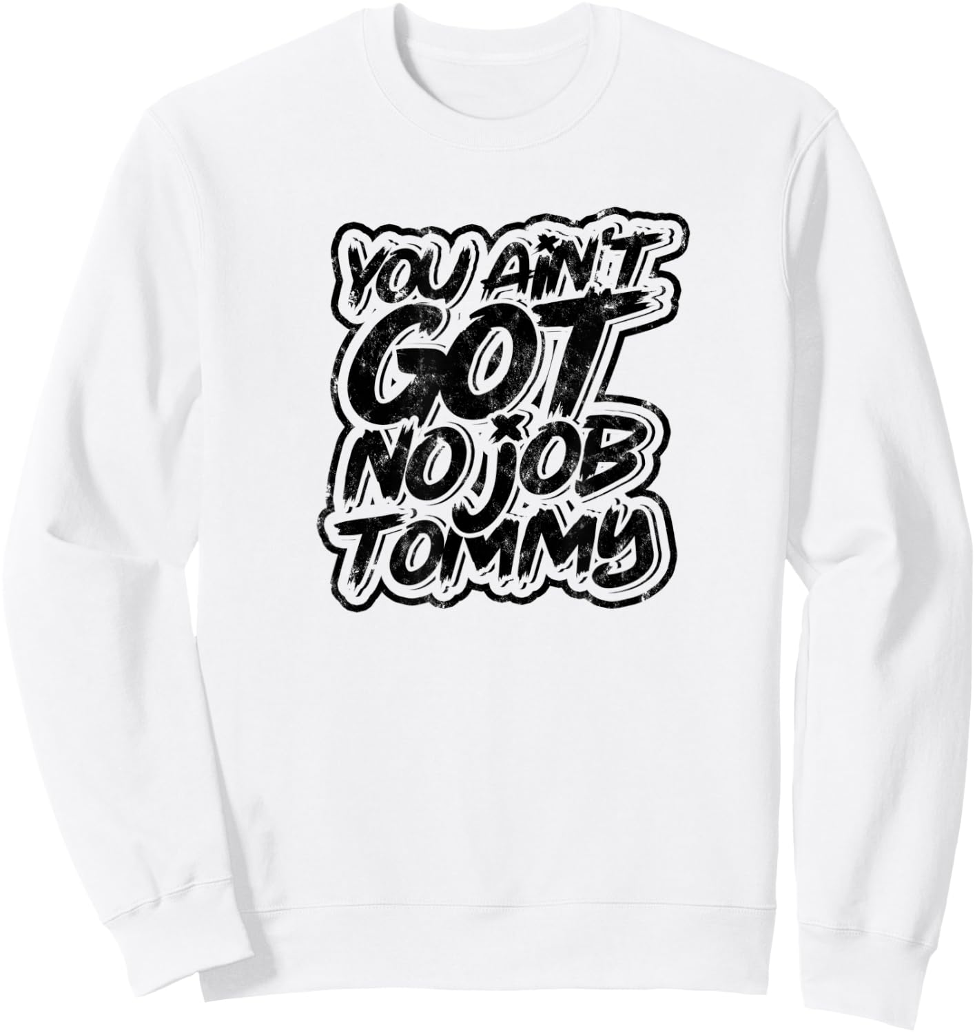 You ain't got no job tommy - Job Profession Colleague Sweatshirt - Sweatshirt | White