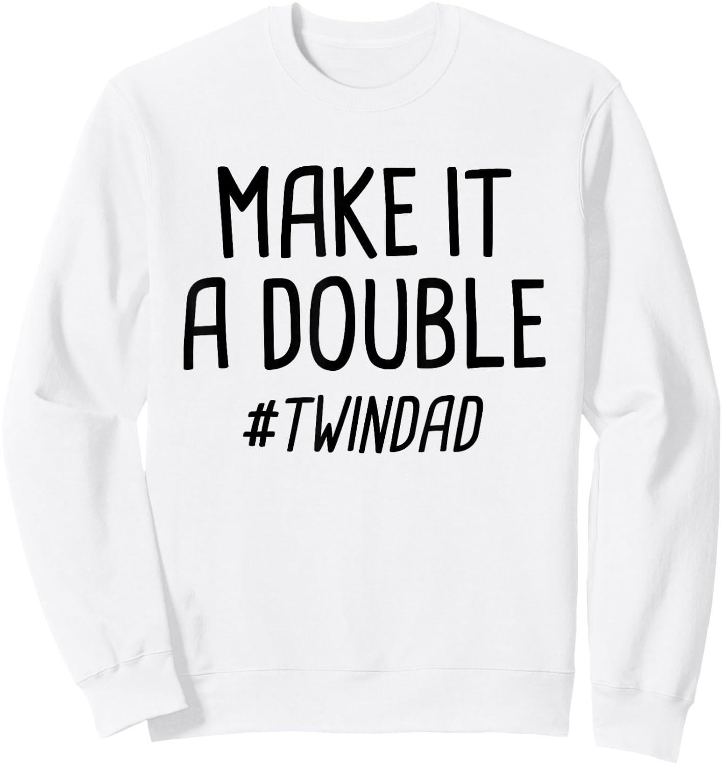Make It A Double Twin Dad Sweatshirt - Sweatshirt | White