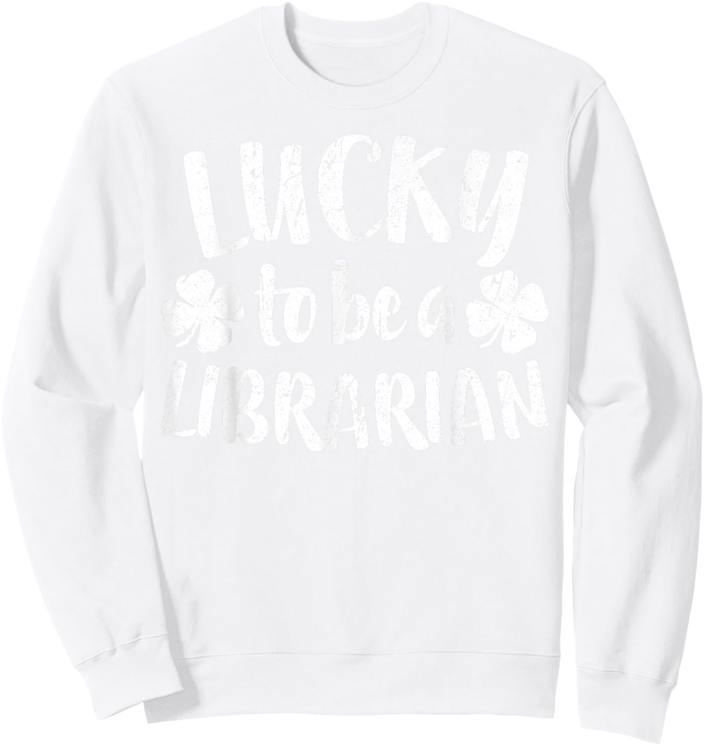 Lucky To Be A Librarian Shirt Men Women St Patricks Day Sweatshirt - Sweatshirt | White