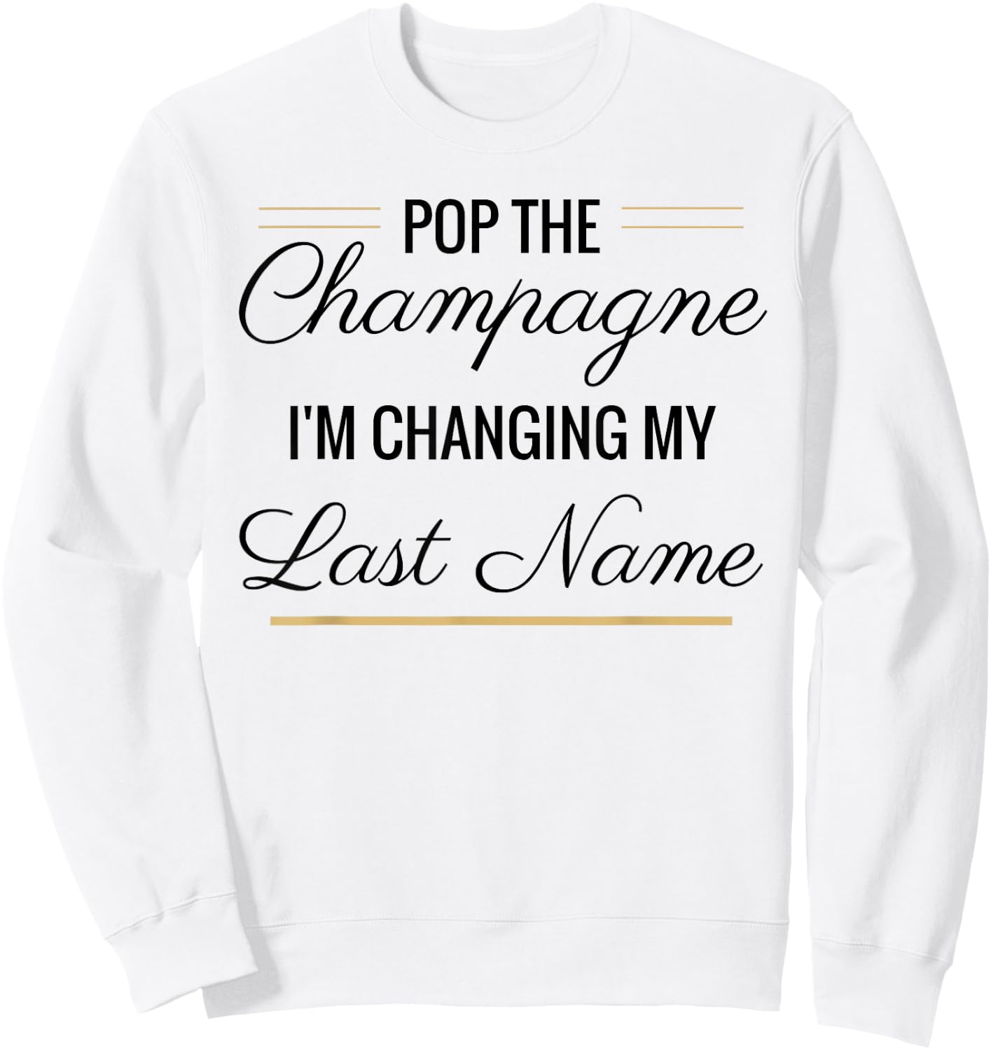 Pop the Champagne I'm Changing My Last Name Black Sweatshirt - Sweatshirt | White