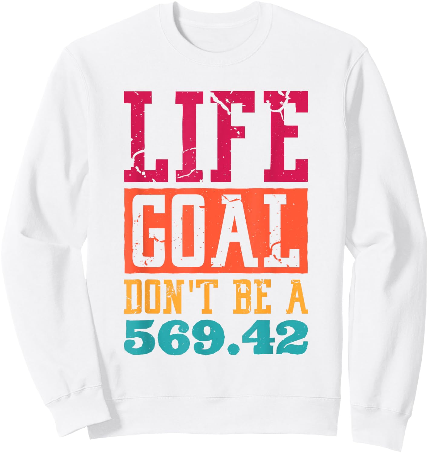 Life Goal Don't Be A 569.42 Medical Coder Sweatshirt - Sweatshirt | White