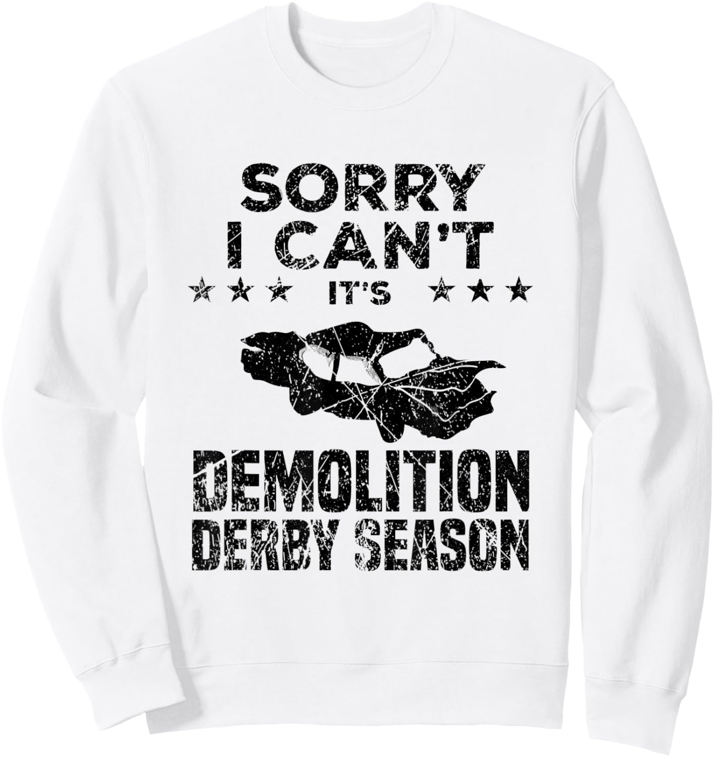 Demolition Derby Sorry I Can't It's Demolition Derby Season Sweatshirt - Sweatshirt | White