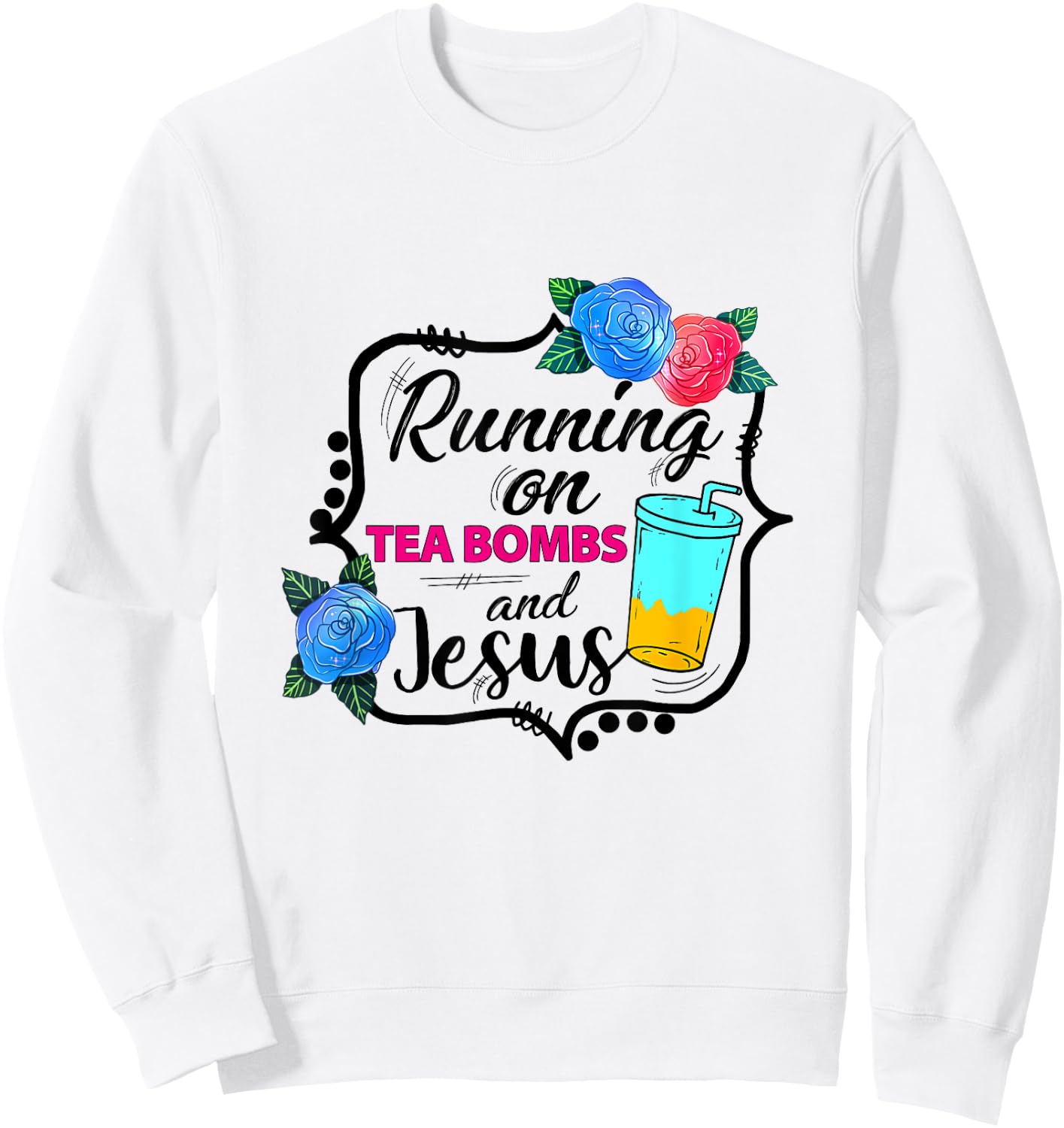 Running On Tea Bombs Funny Christian Jesus God Lover Sweatshirt - Sweatshirt | White