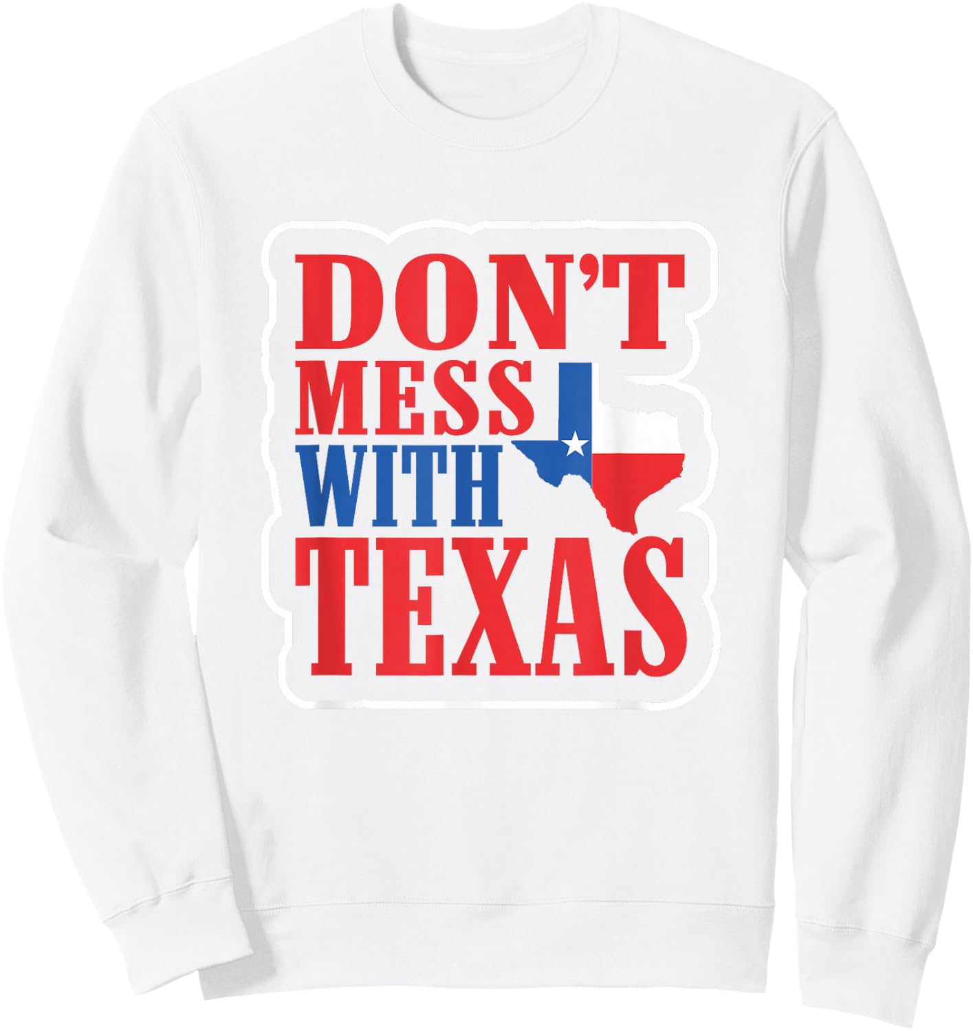 Freedom Shirt Don't Mess with The Texas Gift Sweatshirt - Sweatshirt | White