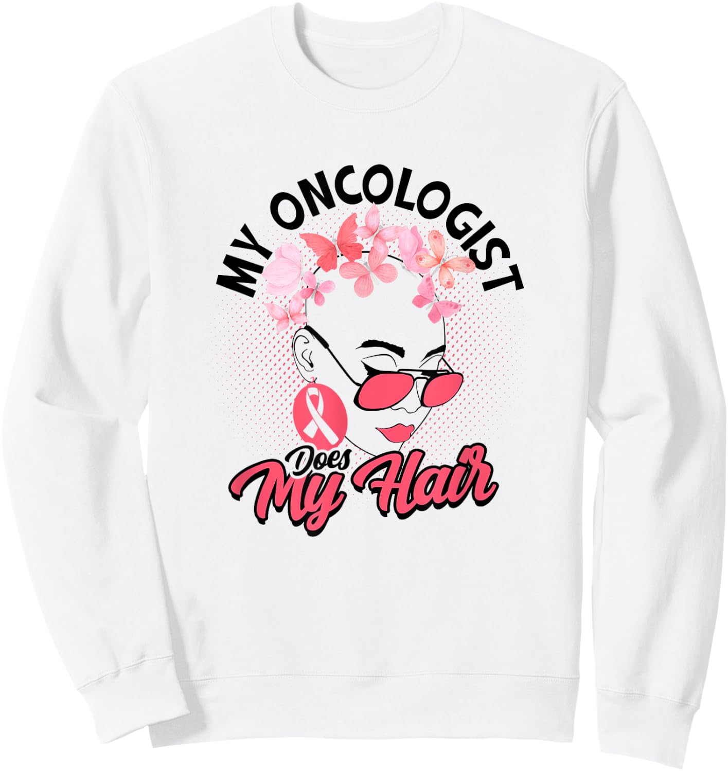 My oncologist does my hair - Medical Skin Cancer Survivor Sweatshirt - Sweatshirt | White