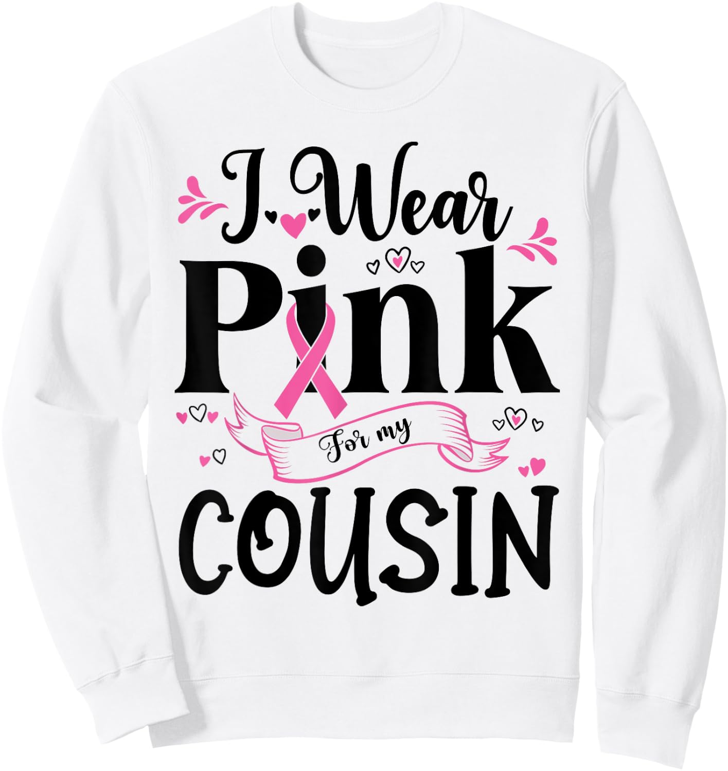 October Breast Cancer Support I Wear Pink For My Cousin Sweatshirt - Sweatshirt | White