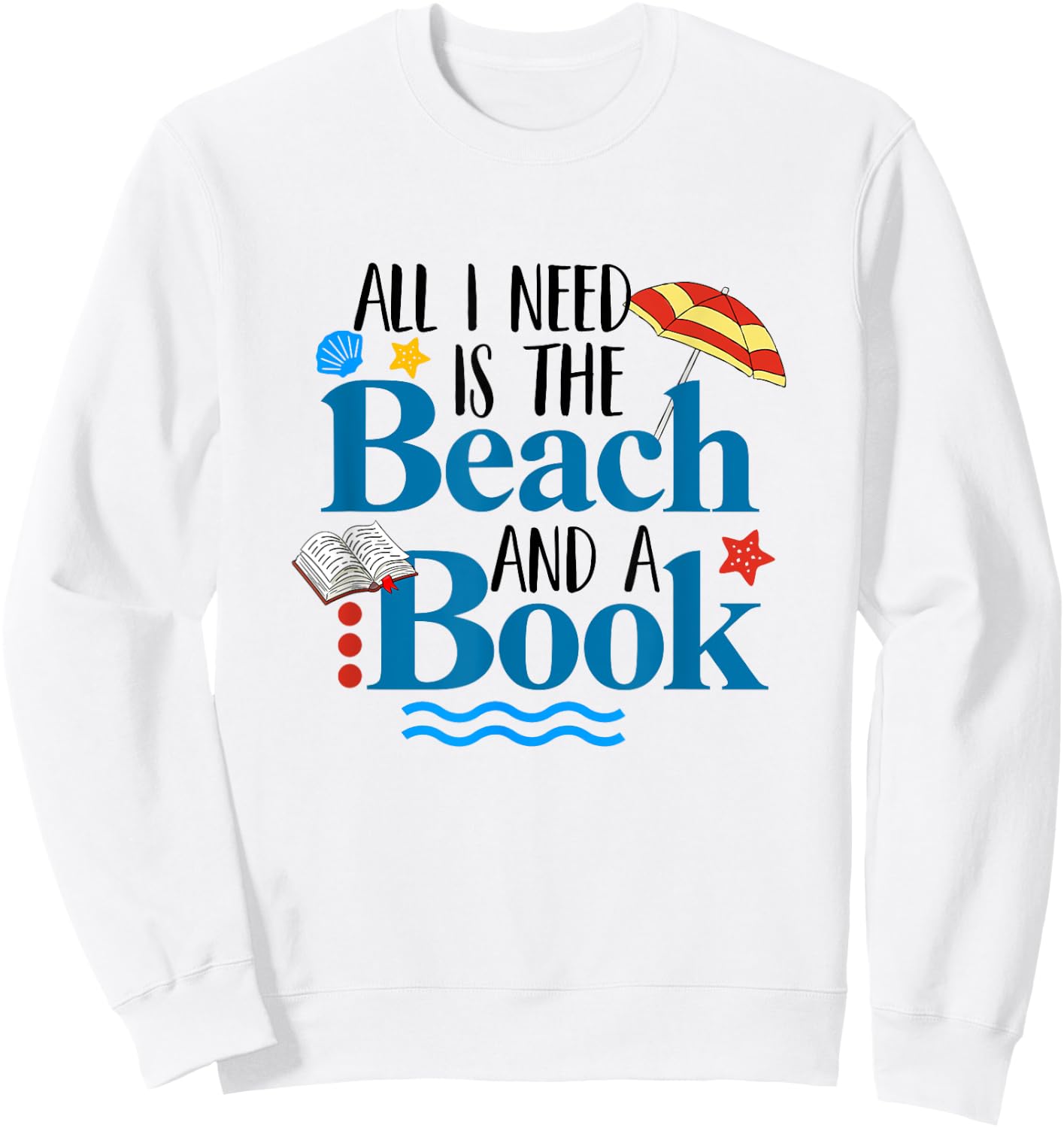 All I Needs Is Beach & A Book Summer Book Lover Reading Men Women Sweatshirt - Sweatshirt | White