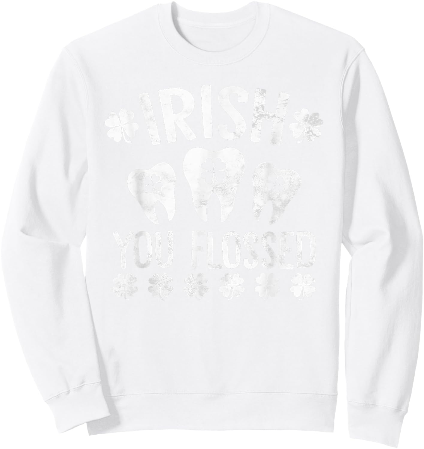Irish You Flossed Teeth Dentist Dental St Patrick's Day Sweatshirt - Sweatshirt | White