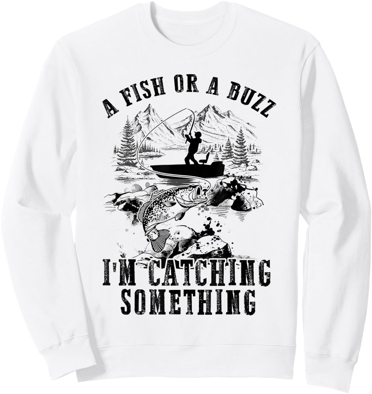 A Fish Or A Buzz I'm Catching Something Funny Fishing Sweatshirt - Sweatshirt | White