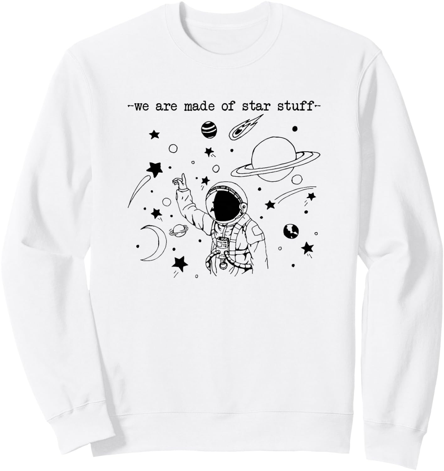 We Are Made Star Stuff Spaceman Astronomy Astronaut Present Sweatshirt - Sweatshirt | White
