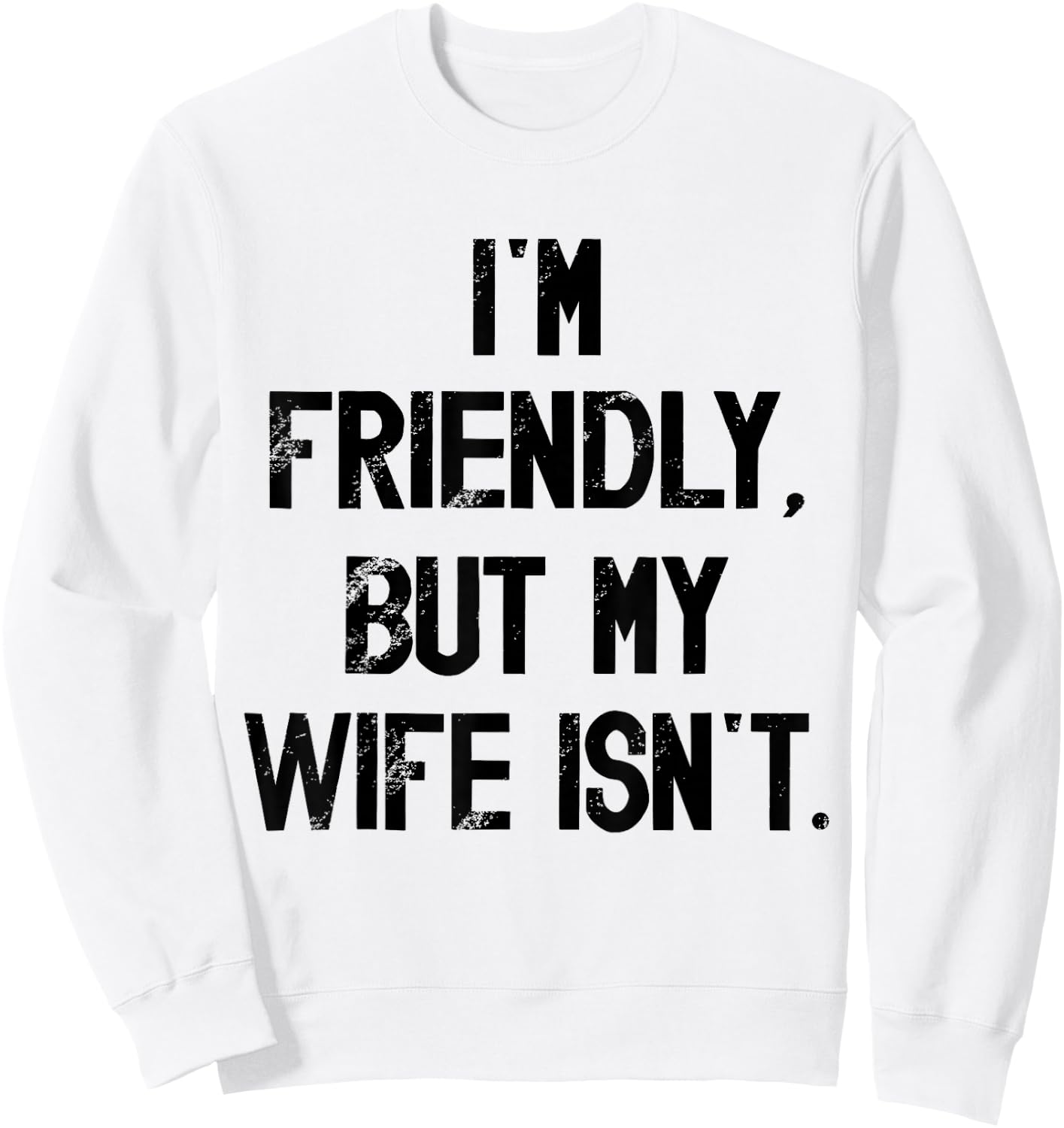 I'm Friendly But My Wife Isn't Don't Touch Me Sweatshirt - Sweatshirt | White